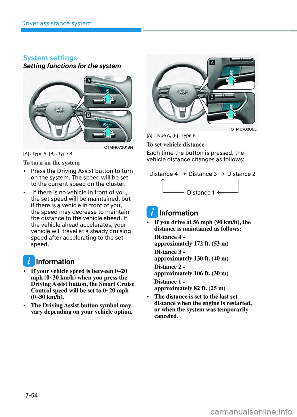 HYUNDAI SANTA FE HYBRID 2021  Owners Manual Driver assistance system
7-54
System settings
Setting functions for the system
OTMH070019N[A] : Type A, [B] : Type B
To turn on the system
•	Press the Driving Assist button to turn 
on the system. T