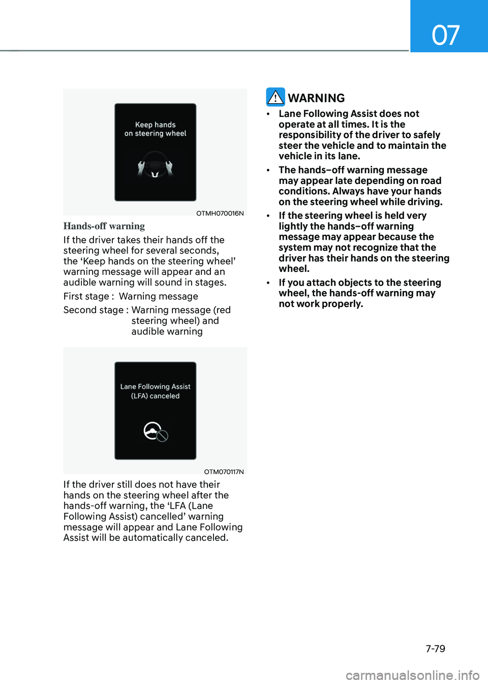 HYUNDAI SANTA FE HYBRID 2021  Owners Manual 07
7-7 9
OTMH070016N
Hands-off warning
If the driver takes their hands off the 
steering wheel for several seconds, 
the	‘Keep	hands	on	the	steering	wheel’	warning message will appear and an 
audi