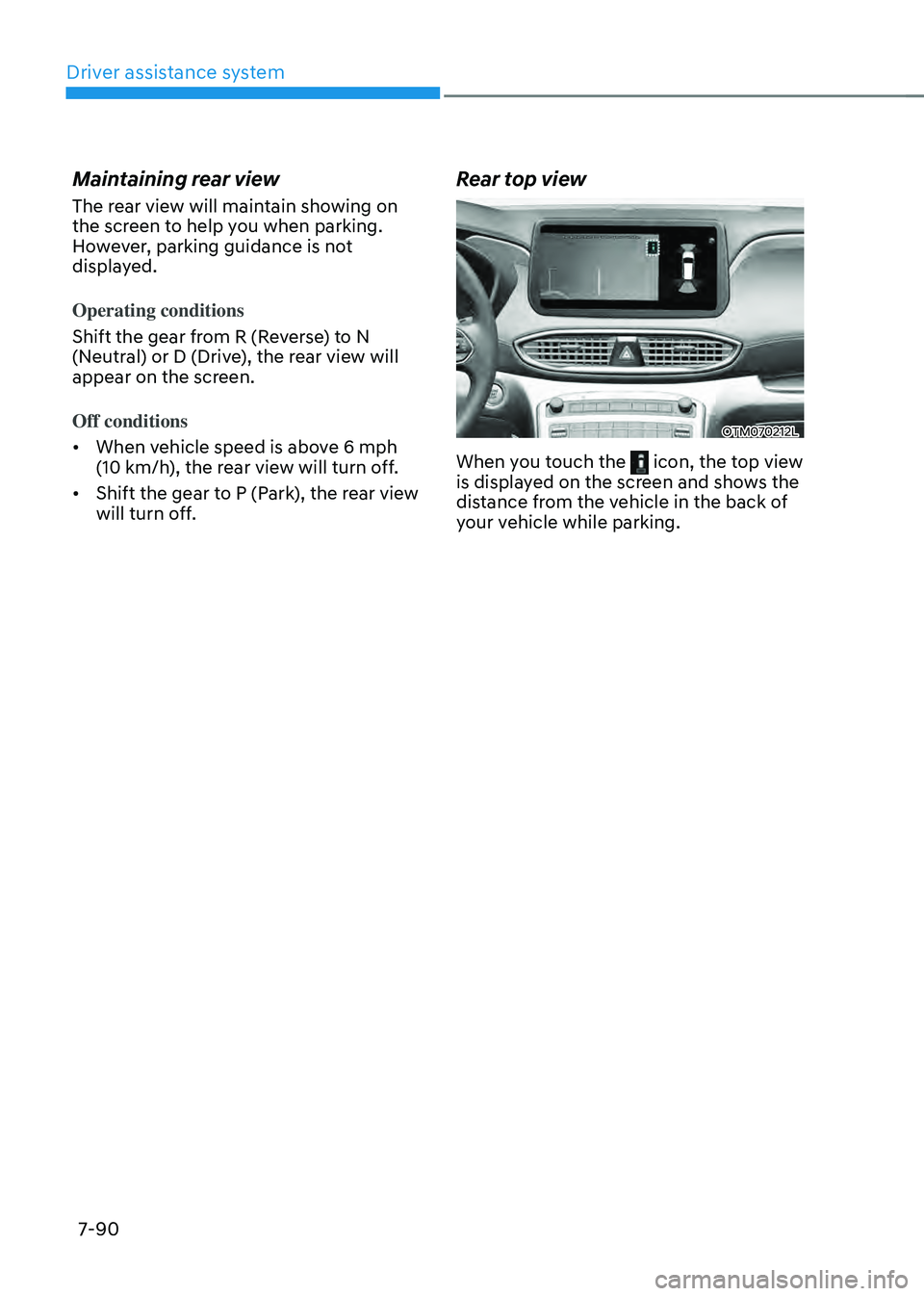 HYUNDAI SANTA FE HYBRID 2021 Owners Manual Driver assistance system
7-90
Maintaining rear view
The rear view will maintain showing on
the screen to help you when parking.
However, parking guidance is not
displayed.
Operating conditions
Sh HYUNDAI SANTA FE HYBRID 2021 Owners Manual Driver assistance system
7-90
Maintaining rear view
The rear view will maintain showing on
the screen to help you when parking.
However, parking guidance is not
displayed.
Operating conditions
Sh