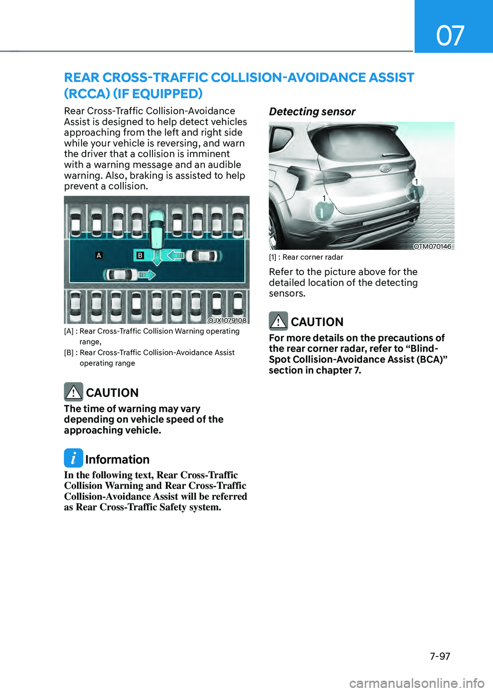 HYUNDAI SANTA FE HYBRID 2021 Owners Manual 07
7-97
Rear Cross-Traffic Collision-Avoidance
Assist is designed to help detect vehicles
approaching from the left and right side
while your vehicle is reversing, and warn
the driver that a colli HYUNDAI SANTA FE HYBRID 2021 Owners Manual 07
7-97
Rear Cross-Traffic Collision-Avoidance
Assist is designed to help detect vehicles
approaching from the left and right side
while your vehicle is reversing, and warn
the driver that a colli