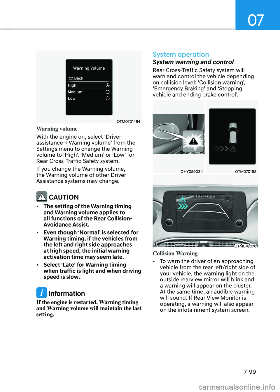 HYUNDAI SANTA FE HYBRID 2021 Owners Manual 07
7-99
OTM070141N
Warning volume
With the engine on, select ‘Driver
assistance → Warning volume’ from the Settings menu to change the Warning volume to ‘High’, ‘Medium’ or ‘Low’ fo HYUNDAI SANTA FE HYBRID 2021 Owners Manual 07
7-99
OTM070141N
Warning volume
With the engine on, select ‘Driver
assistance → Warning volume’ from the Settings menu to change the Warning volume to ‘High’, ‘Medium’ or ‘Low’ fo