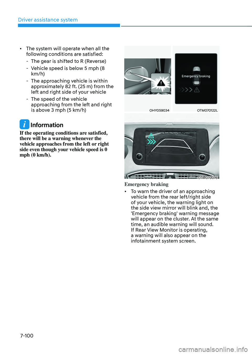 HYUNDAI SANTA FE HYBRID 2021 Owners Manual Driver assistance system
7-100
• The system will operate when all the
following conditions are satisfied:
-The gear is shifted to R (Reverse)
-Vehicle speed is below 5 mph (8
km/h)
-The approac HYUNDAI SANTA FE HYBRID 2021 Owners Manual Driver assistance system
7-100
• The system will operate when all the
following conditions are satisfied:
-The gear is shifted to R (Reverse)
-Vehicle speed is below 5 mph (8
km/h)
-The approac