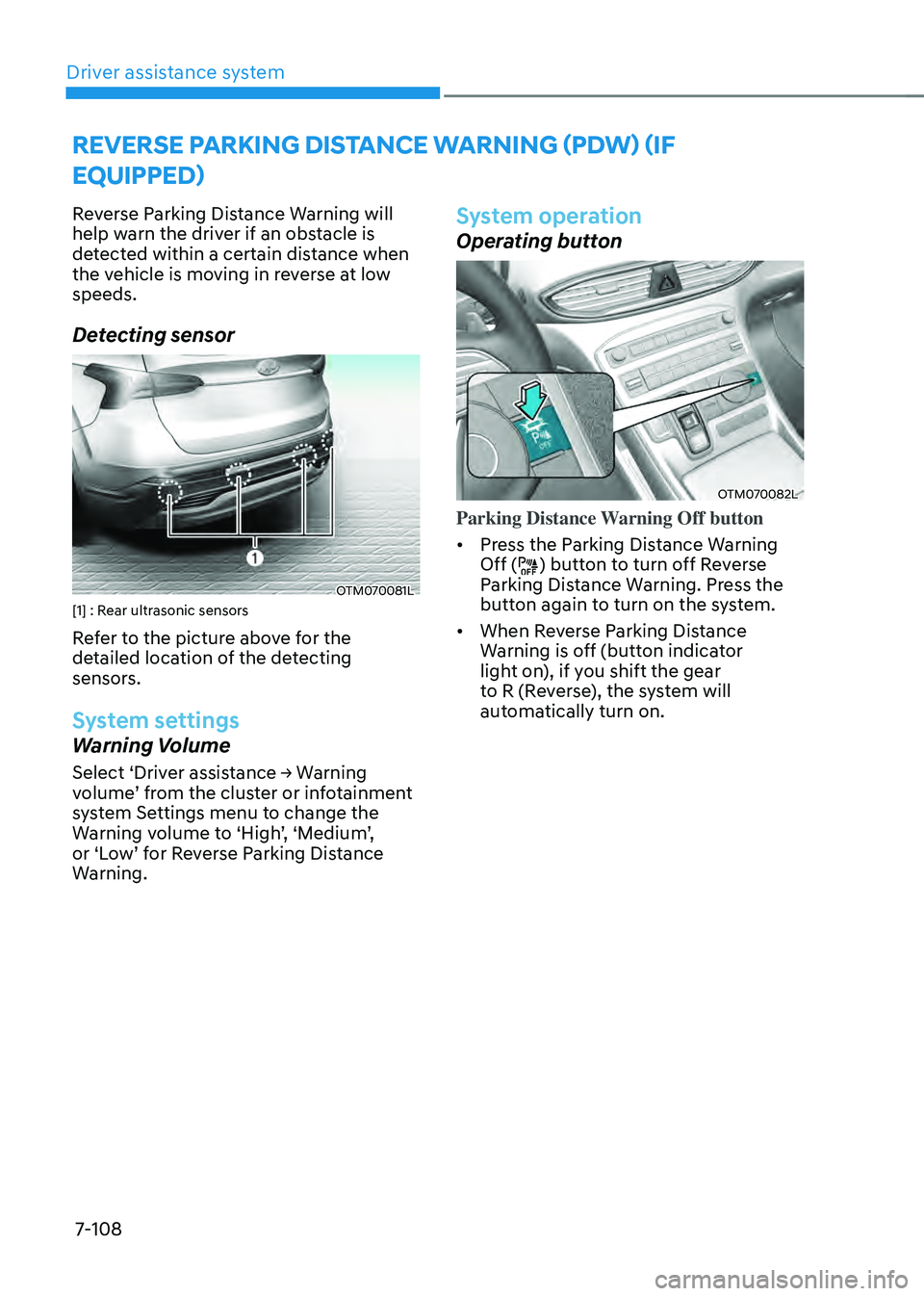 HYUNDAI SANTA FE HYBRID 2021  Owners Manual Driver assistance system
7-108
REVERSE PARKING DISTANCE WARNING (PDW) (IF 
EQUIPPED)
Reverse Parking Distance Warning will 
help warn the driver if an obstacle is 
detected within a certain distance w