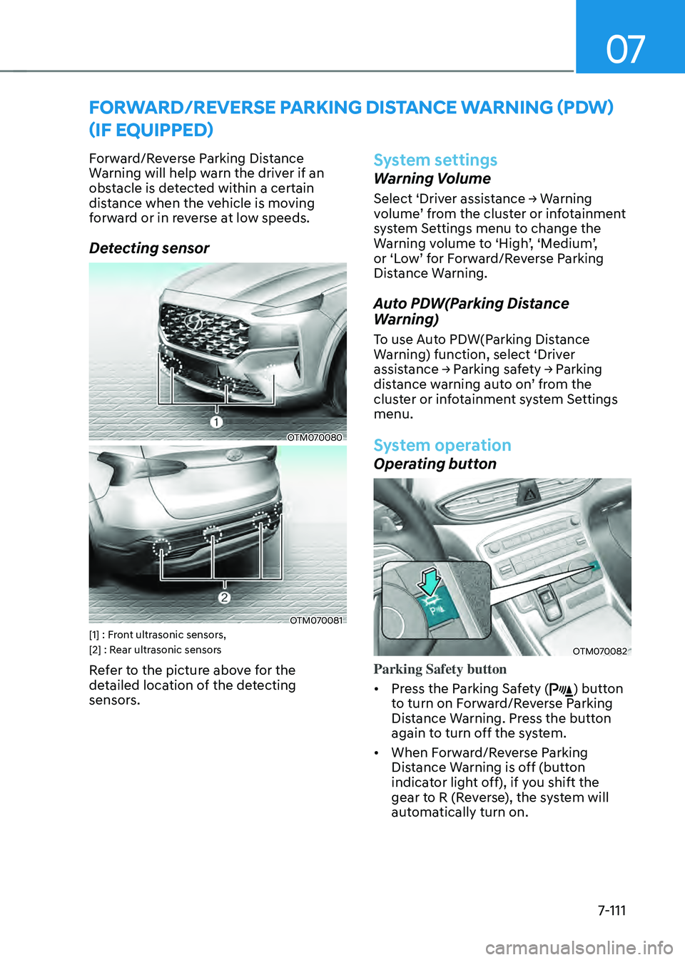 HYUNDAI SANTA FE HYBRID 2021  Owners Manual 07
7-111
FORWARD/REVERSE PARKING DISTANCE WARNING (PDW) 
(IF EQUIPPED)
Forward/Reverse Parking Distance 
Warning will help warn the driver if an 
obstacle is detected within a certain 
distance when t