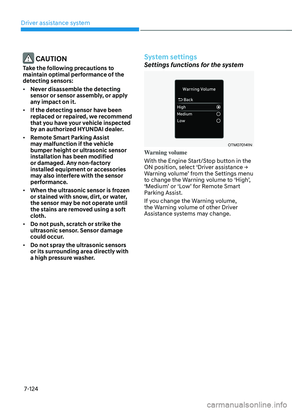 HYUNDAI SANTA FE HYBRID 2021 Owners Manual Driver assistance system
7-124
CAUTION
Take the following precautions to
maintain optimal performance of the
detecting sensors:
• Never disassemble the detecting
sensor or sensor assembly, or ap HYUNDAI SANTA FE HYBRID 2021 Owners Manual Driver assistance system
7-124
CAUTION
Take the following precautions to
maintain optimal performance of the
detecting sensors:
• Never disassemble the detecting
sensor or sensor assembly, or ap