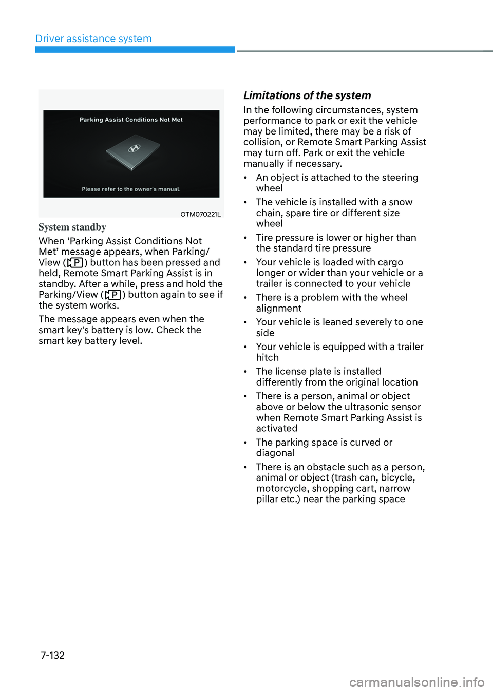 HYUNDAI SANTA FE HYBRID 2021 Owners Manual Driver assistance system
7-132
OTM070221L
System standby
When ‘Parking Assist Conditions Not
Met’ message appears, when Parking/View () button has been pressed and
held, Remote Smart Parking Ass HYUNDAI SANTA FE HYBRID 2021 Owners Manual Driver assistance system
7-132
OTM070221L
System standby
When ‘Parking Assist Conditions Not
Met’ message appears, when Parking/View () button has been pressed and
held, Remote Smart Parking Ass