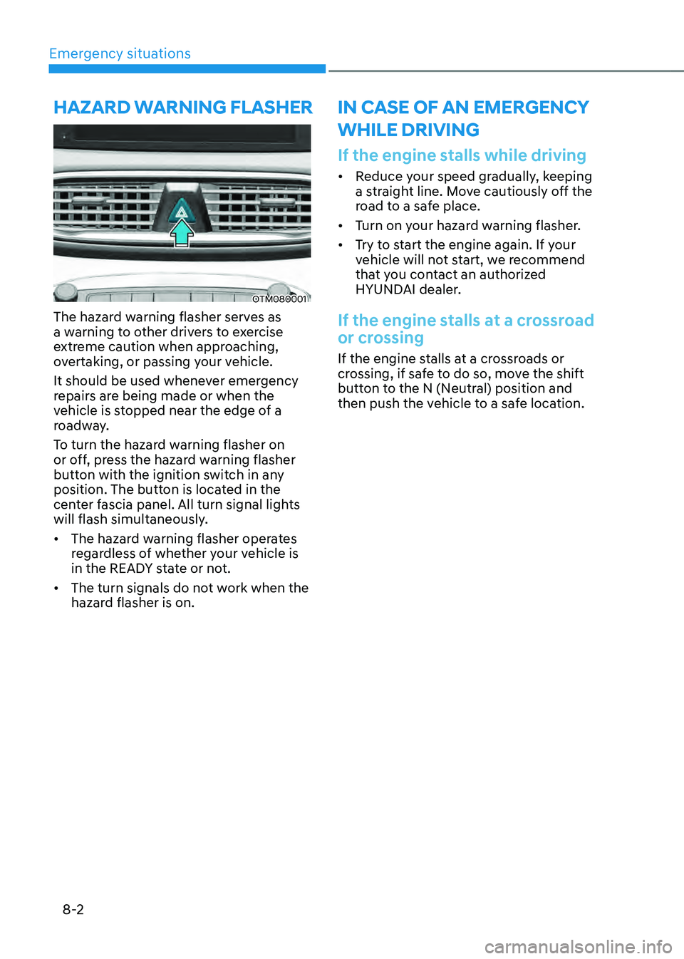 HYUNDAI SANTA FE HYBRID 2021  Owners Manual Emergency situations
8-2
OTM080001
The hazard warning flasher serves as 
a warning to other drivers to exercise 
extreme caution when approaching, 
overtaking, or passing your vehicle.
It should be us