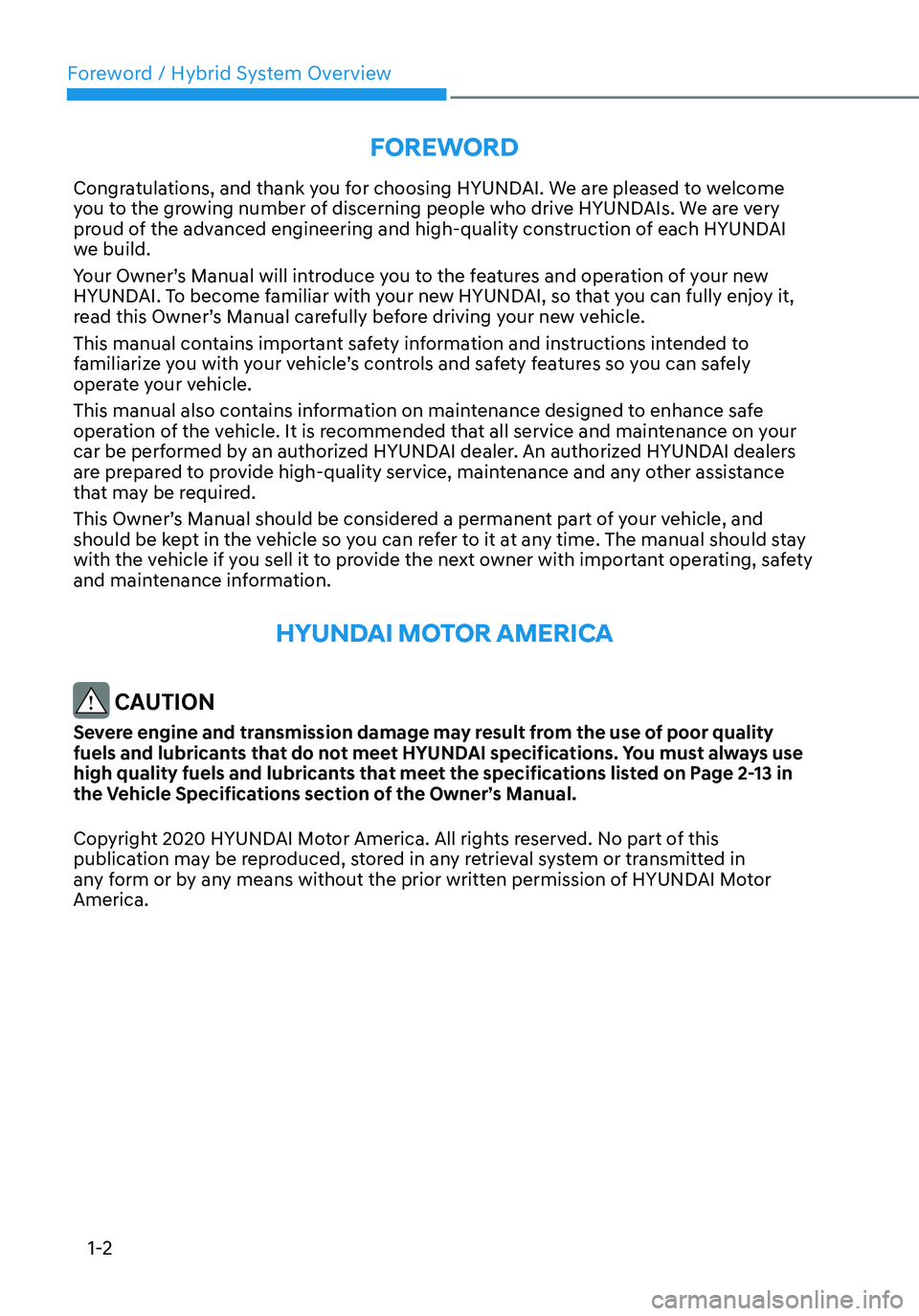 HYUNDAI SANTA FE HYBRID 2021  Owners Manual Foreword / Hybrid System Overview
1-2
FOREWORD
Congratulations, and thank you for choosing HYUNDAI. We are pleased to welcome 
you to the growing number of discerning people who drive HYUNDAIs. We are