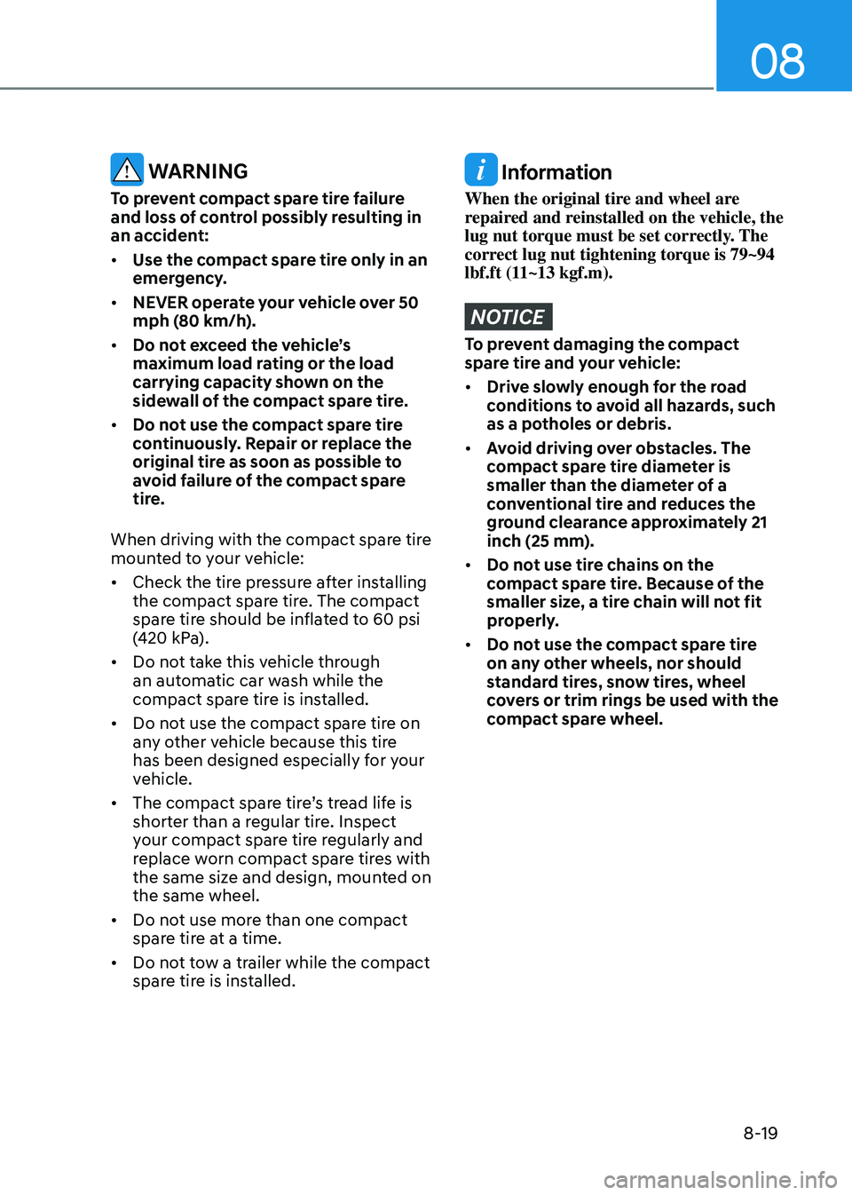 HYUNDAI SANTA FE HYBRID 2021  Owners Manual 08
8-19
 WARNING
To prevent compact spare tire failure 
and loss of control possibly resulting in 
an accident:
•	Use the compact spare tire only in an 
emergency.
•	 NEVER operate your vehicle ov