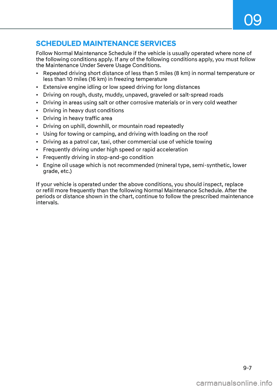 HYUNDAI SANTA FE HYBRID 2021 Owners Manual 09
9 -7
Follow Normal Maintenance Schedule if the vehicle is usually operated where none of
the following conditions apply. If any of the following conditions apply, you must follow
the Maintenance HYUNDAI SANTA FE HYBRID 2021 Owners Manual 09
9 -7
Follow Normal Maintenance Schedule if the vehicle is usually operated where none of
the following conditions apply. If any of the following conditions apply, you must follow
the Maintenance