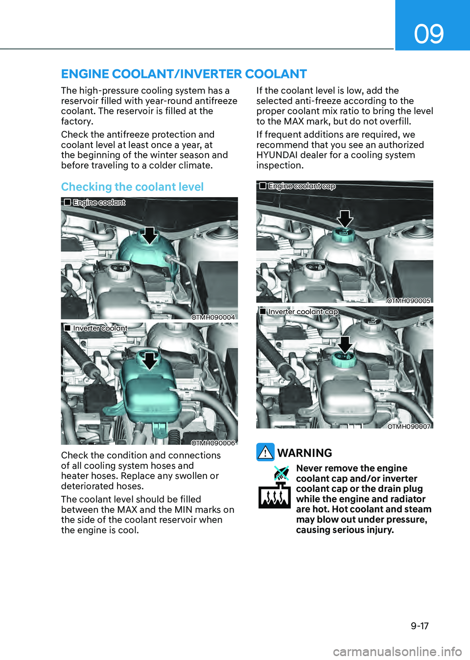 HYUNDAI SANTA FE HYBRID 2021 Owners Manual 09
9-17
The high-pressure cooling system has a
reservoir filled with year-round antifreeze
coolant. The reservoir is filled at the
factory.
Check the antifreeze protection and
coolant level at lea HYUNDAI SANTA FE HYBRID 2021 Owners Manual 09
9-17
The high-pressure cooling system has a
reservoir filled with year-round antifreeze
coolant. The reservoir is filled at the
factory.
Check the antifreeze protection and
coolant level at lea