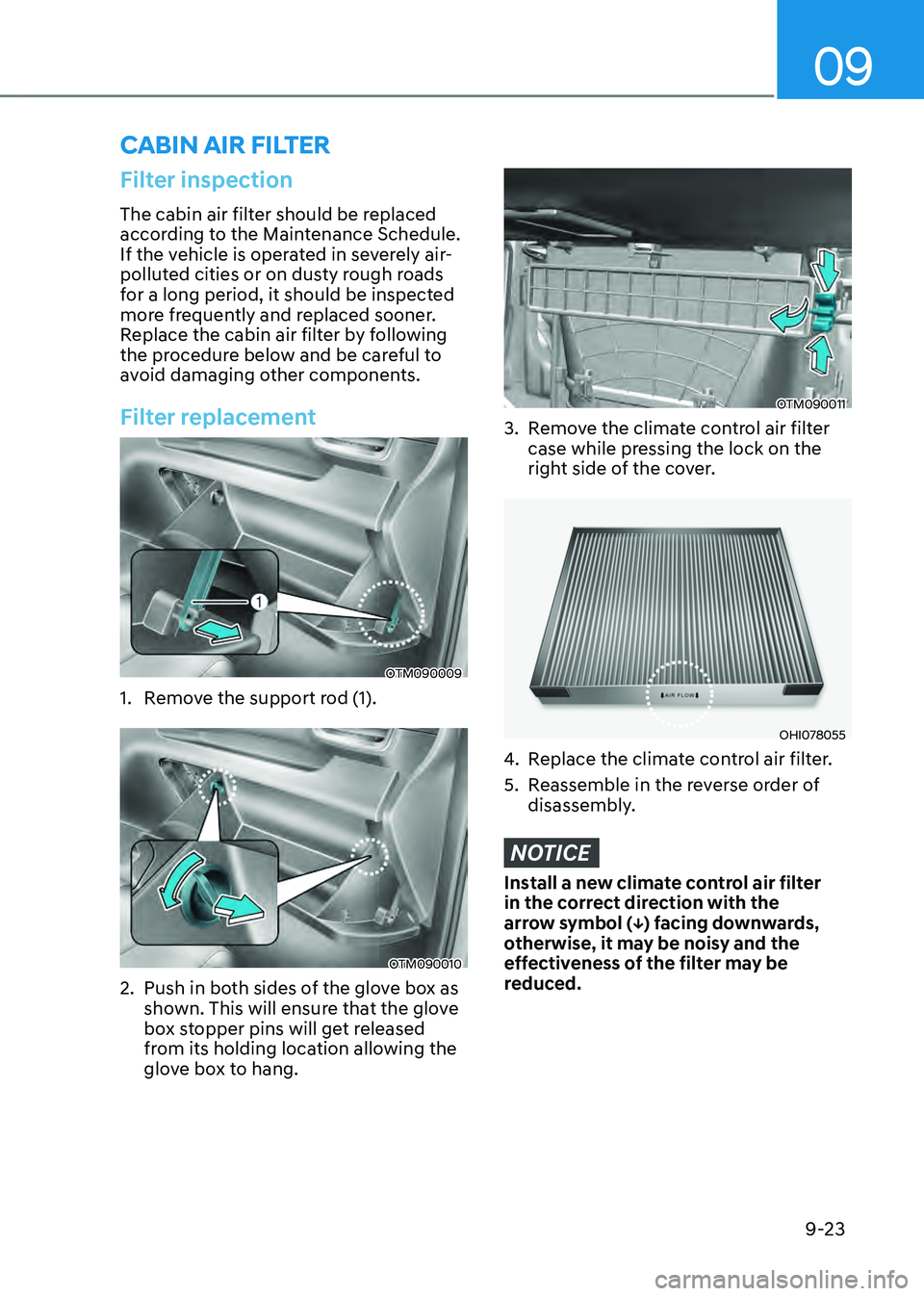 HYUNDAI SANTA FE HYBRID 2021 Owners Manual 09
9-23
Filter inspection
The cabin air filter should be replaced
according to the Maintenance Schedule.
If the vehicle is operated in severely air-
polluted cities or on dusty rough roads
for a lo HYUNDAI SANTA FE HYBRID 2021 Owners Manual 09
9-23
Filter inspection
The cabin air filter should be replaced
according to the Maintenance Schedule.
If the vehicle is operated in severely air-
polluted cities or on dusty rough roads
for a lo