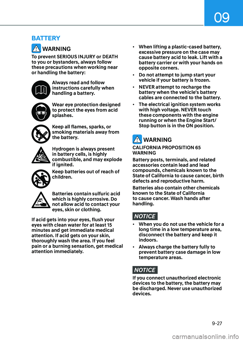 HYUNDAI SANTA FE HYBRID 2021  Owners Manual 09
9-27
BATTERY
 WARNING
To prevent SERIOUS INJURY or DEATH 
to you or bystanders, always follow 
these precautions when working near 
or handling the battery:
Always read and follow instructions care