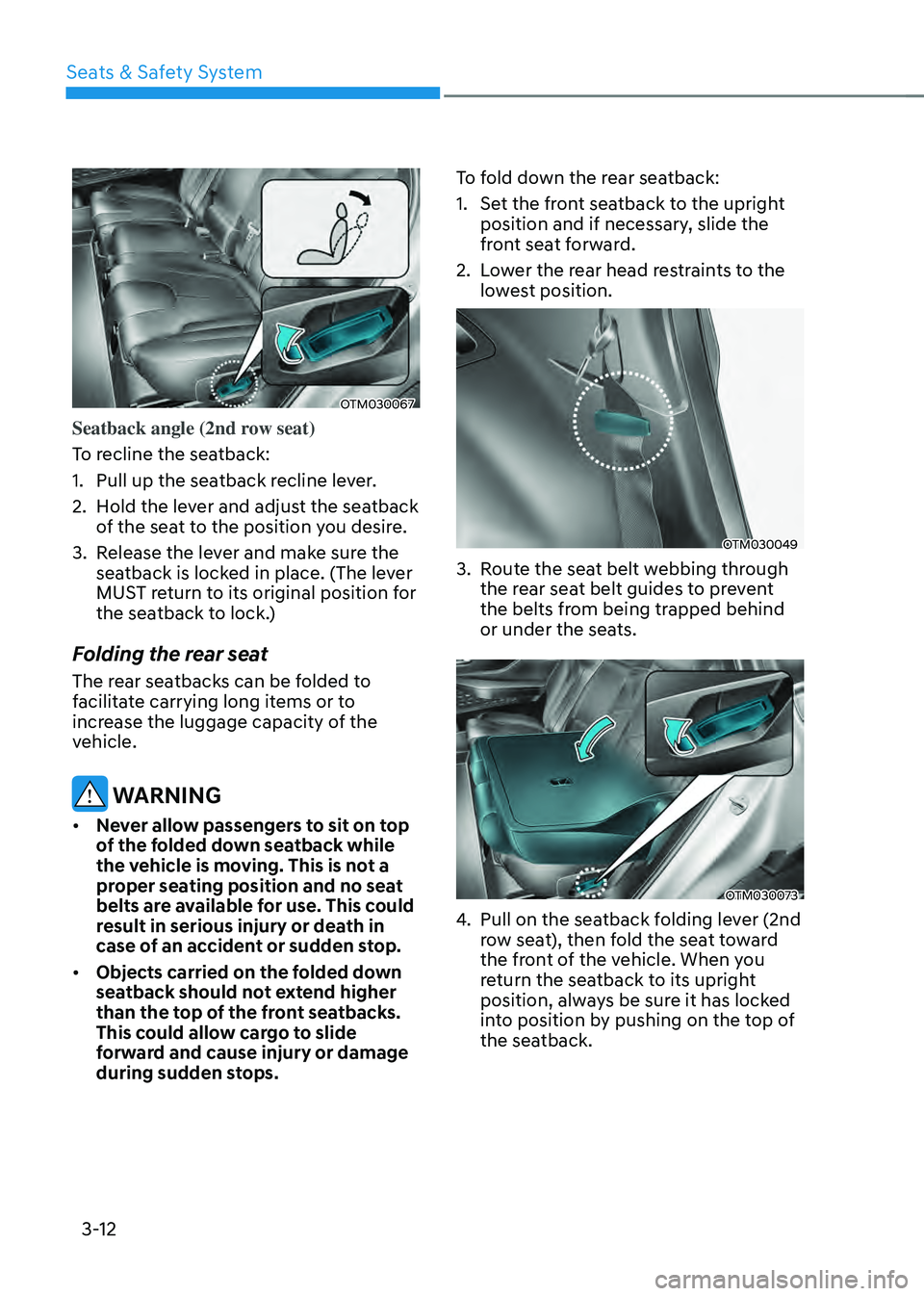 HYUNDAI SANTA FE HYBRID 2021 Workshop Manual Seats & Safety System
3-12
OTM030067
Seatback angle (2nd row seat)
To recline the seatback:
1. Pull up the seatback recline lever.
2. Hold the lever and adjust the seatback
of the seat to the positio HYUNDAI SANTA FE HYBRID 2021 Workshop Manual Seats & Safety System
3-12
OTM030067
Seatback angle (2nd row seat)
To recline the seatback:
1. Pull up the seatback recline lever.
2. Hold the lever and adjust the seatback
of the seat to the positio