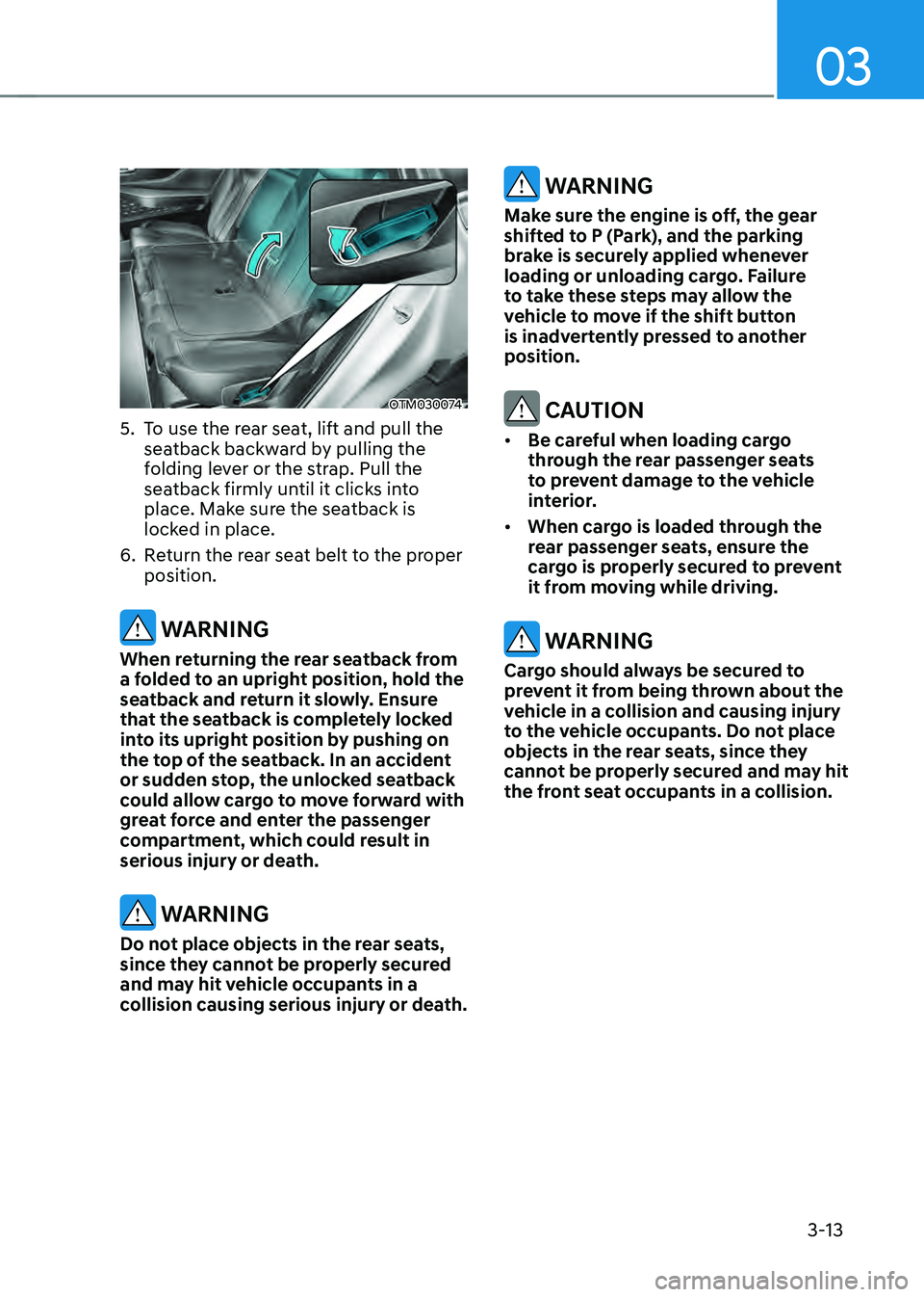 HYUNDAI SANTA FE HYBRID 2021 Workshop Manual 03
3-13
OTM030074
5. To use the rear seat, lift and pull the
seatback backward by pulling the
folding lever or the strap. Pull the
seatback firmly until it clicks into
place. Make sure the seatbac HYUNDAI SANTA FE HYBRID 2021 Workshop Manual 03
3-13
OTM030074
5. To use the rear seat, lift and pull the
seatback backward by pulling the
folding lever or the strap. Pull the
seatback firmly until it clicks into
place. Make sure the seatbac