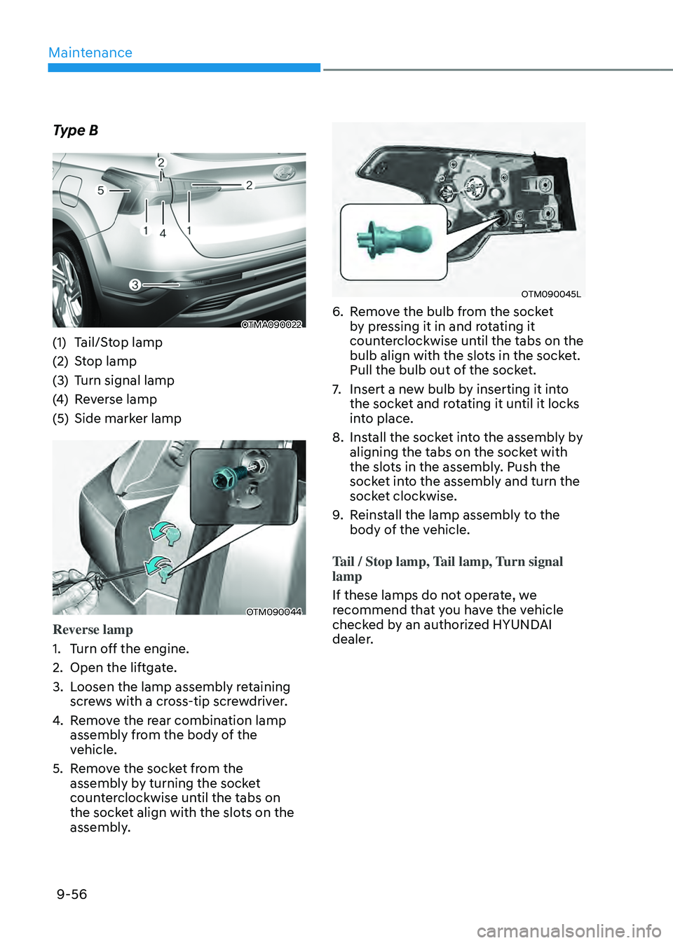 HYUNDAI SANTA FE HYBRID 2021 Owners Manual Maintenance
9-56
Type B
OTMA090022
(1) Tail/Stop lamp
(2) Stop lamp
(3) Turn signal lamp
(4) Reverse lamp
(5) Side marker lamp
OTM090044
Reverse lamp
1. Turn off the engine.
2. Open the liftgate.
3. L HYUNDAI SANTA FE HYBRID 2021 Owners Manual Maintenance
9-56
Type B
OTMA090022
(1) Tail/Stop lamp
(2) Stop lamp
(3) Turn signal lamp
(4) Reverse lamp
(5) Side marker lamp
OTM090044
Reverse lamp
1. Turn off the engine.
2. Open the liftgate.
3. L
