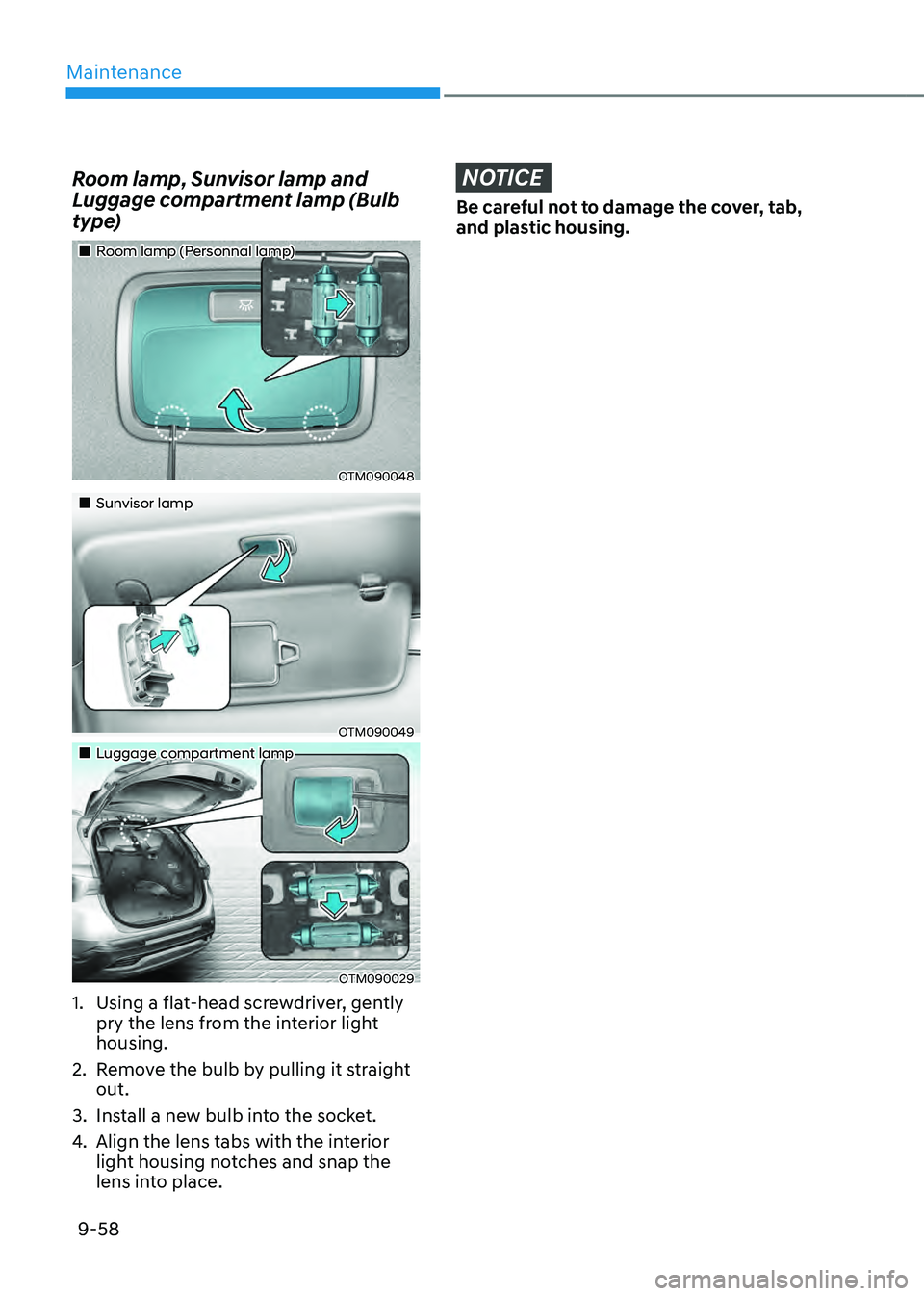 HYUNDAI SANTA FE HYBRID 2021 Owners Manual Maintenance
9-58
Room lamp, Sunvisor lamp and
Luggage compartment lamp (Bulb
type)
Room lamp (Personnal lamp)
OTM090048
Sunvisor lamp
OTM090049
Luggage compartmen HYUNDAI SANTA FE HYBRID 2021 Owners Manual Maintenance
9-58
Room lamp, Sunvisor lamp and
Luggage compartment lamp (Bulb
type)
Room lamp (Personnal lamp)
OTM090048
Sunvisor lamp
OTM090049
Luggage compartmen