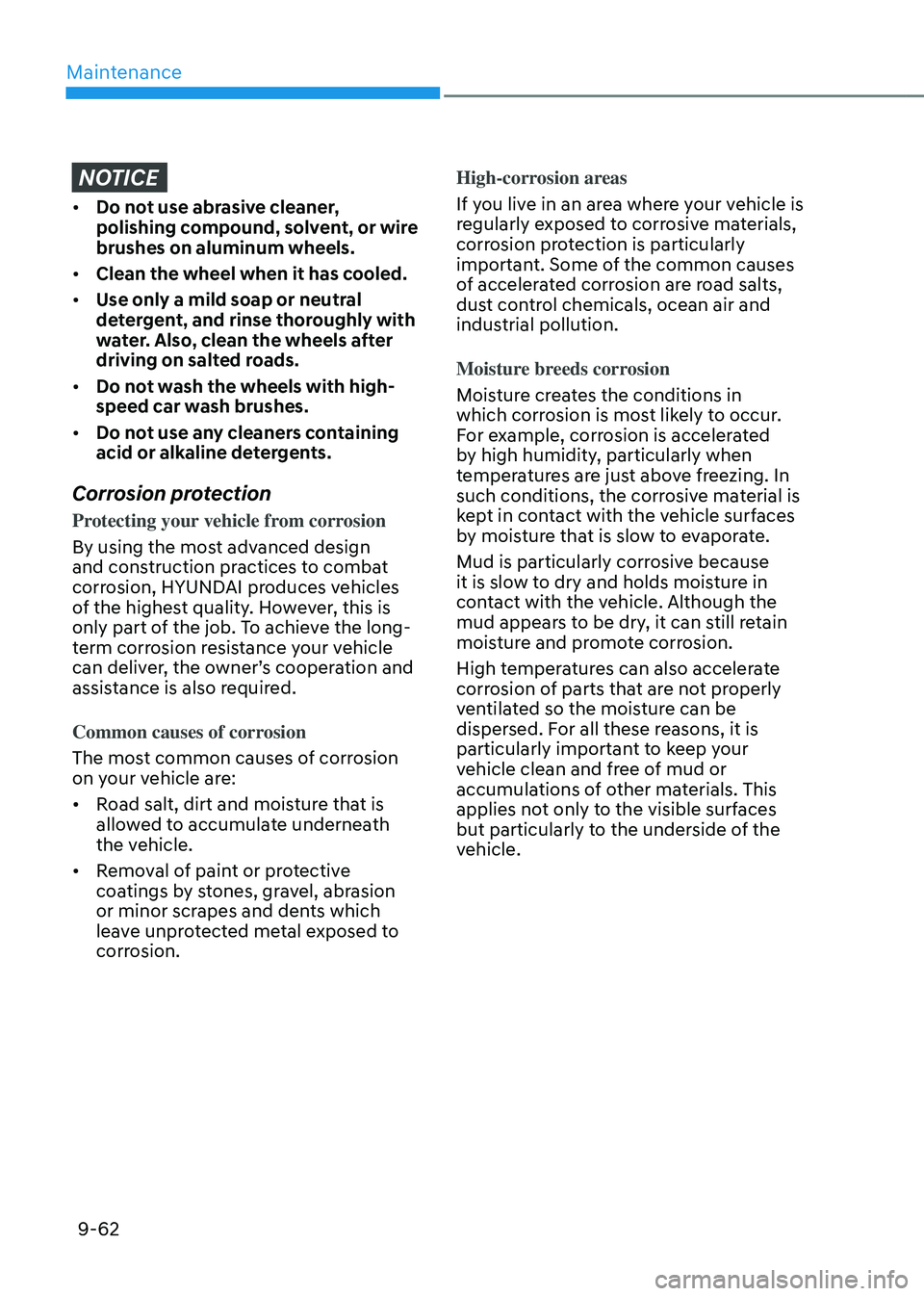 HYUNDAI SANTA FE HYBRID 2021 Owners Manual Maintenance
9-62
NOTICE
• Do not use abrasive cleaner,
polishing compound, solvent, or wire
brushes on aluminum wheels.
• Clean the wheel when it has cooled.
• Use only a mild soap or neutra HYUNDAI SANTA FE HYBRID 2021 Owners Manual Maintenance
9-62
NOTICE
• Do not use abrasive cleaner,
polishing compound, solvent, or wire
brushes on aluminum wheels.
• Clean the wheel when it has cooled.
• Use only a mild soap or neutra