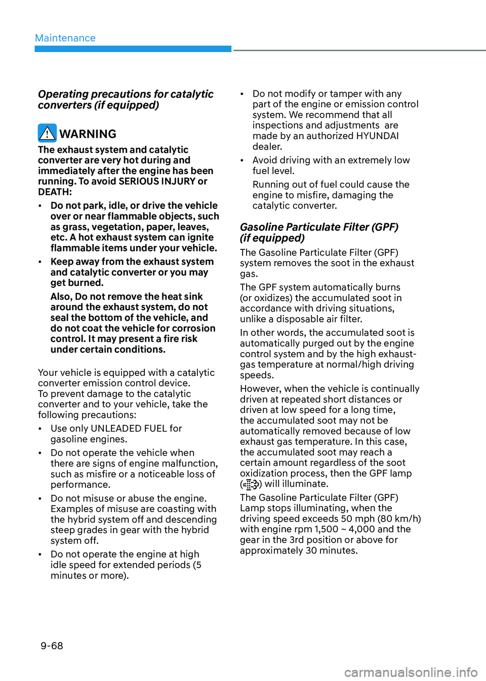 HYUNDAI SANTA FE HYBRID 2021 Owners Manual Maintenance
9-68
Operating precautions for catalytic
converters (if equipped)
WARNING
The exhaust system and catalytic
converter are very hot during and
immediately after the engine has been
runn HYUNDAI SANTA FE HYBRID 2021 Owners Manual Maintenance
9-68
Operating precautions for catalytic
converters (if equipped)
WARNING
The exhaust system and catalytic
converter are very hot during and
immediately after the engine has been
runn