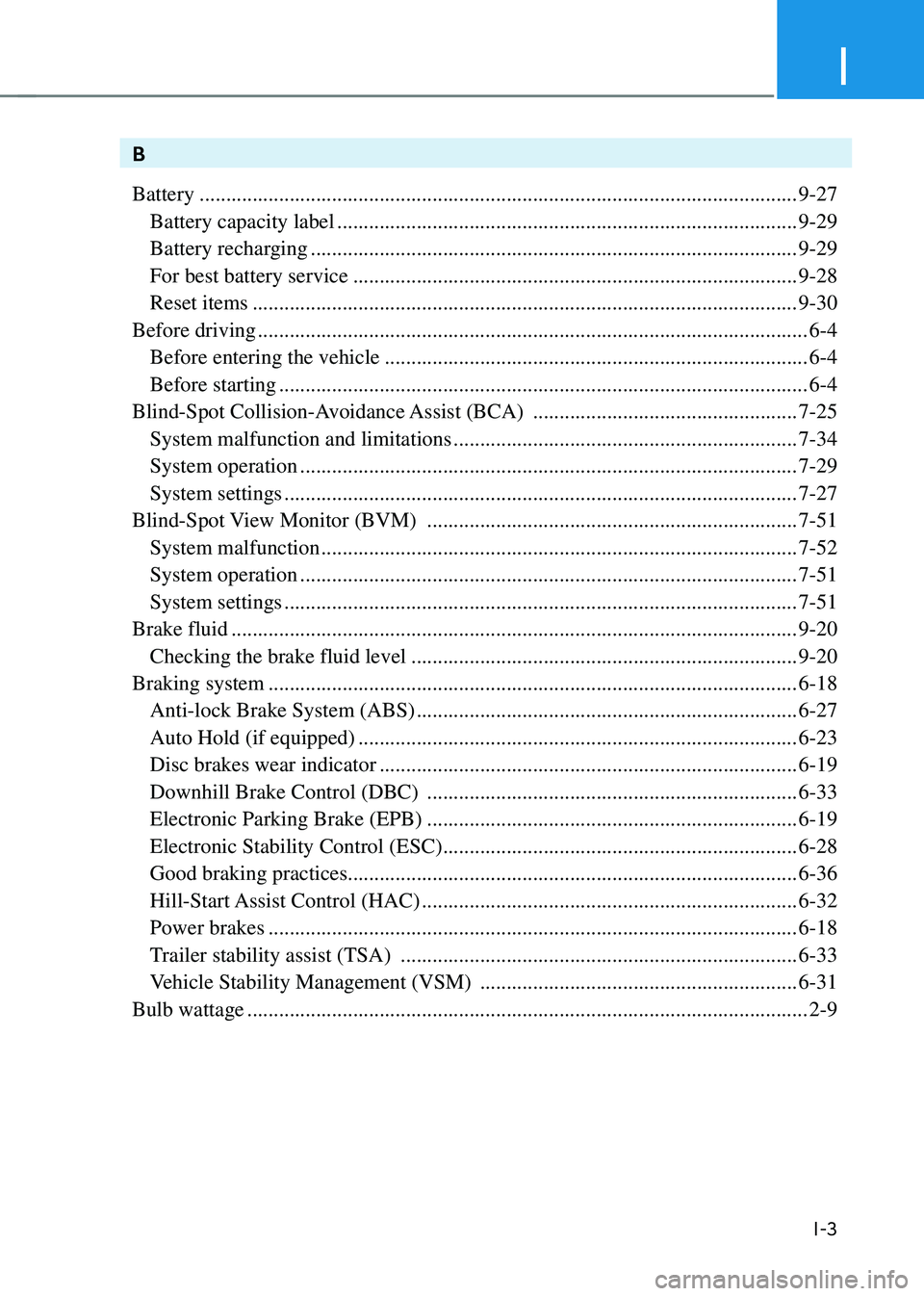 HYUNDAI SANTA FE HYBRID 2021 Owners Manual I
I-3
B
Battery
........................................................................\
.........................................9-27
Battery capacity label ....................................... HYUNDAI SANTA FE HYBRID 2021 Owners Manual I
I-3
B
Battery
........................................................................\
.........................................9-27
Battery capacity label .......................................
