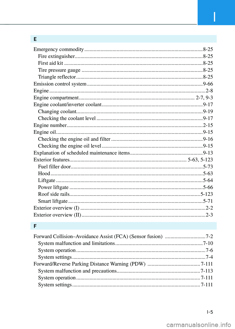 HYUNDAI SANTA FE HYBRID 2021 Owners Manual I
I-5
E
Emergency commodity
........................................................................\
................8-25
Fire extinguisher ......................................................... HYUNDAI SANTA FE HYBRID 2021 Owners Manual I
I-5
E
Emergency commodity
........................................................................\
................8-25
Fire extinguisher .........................................................