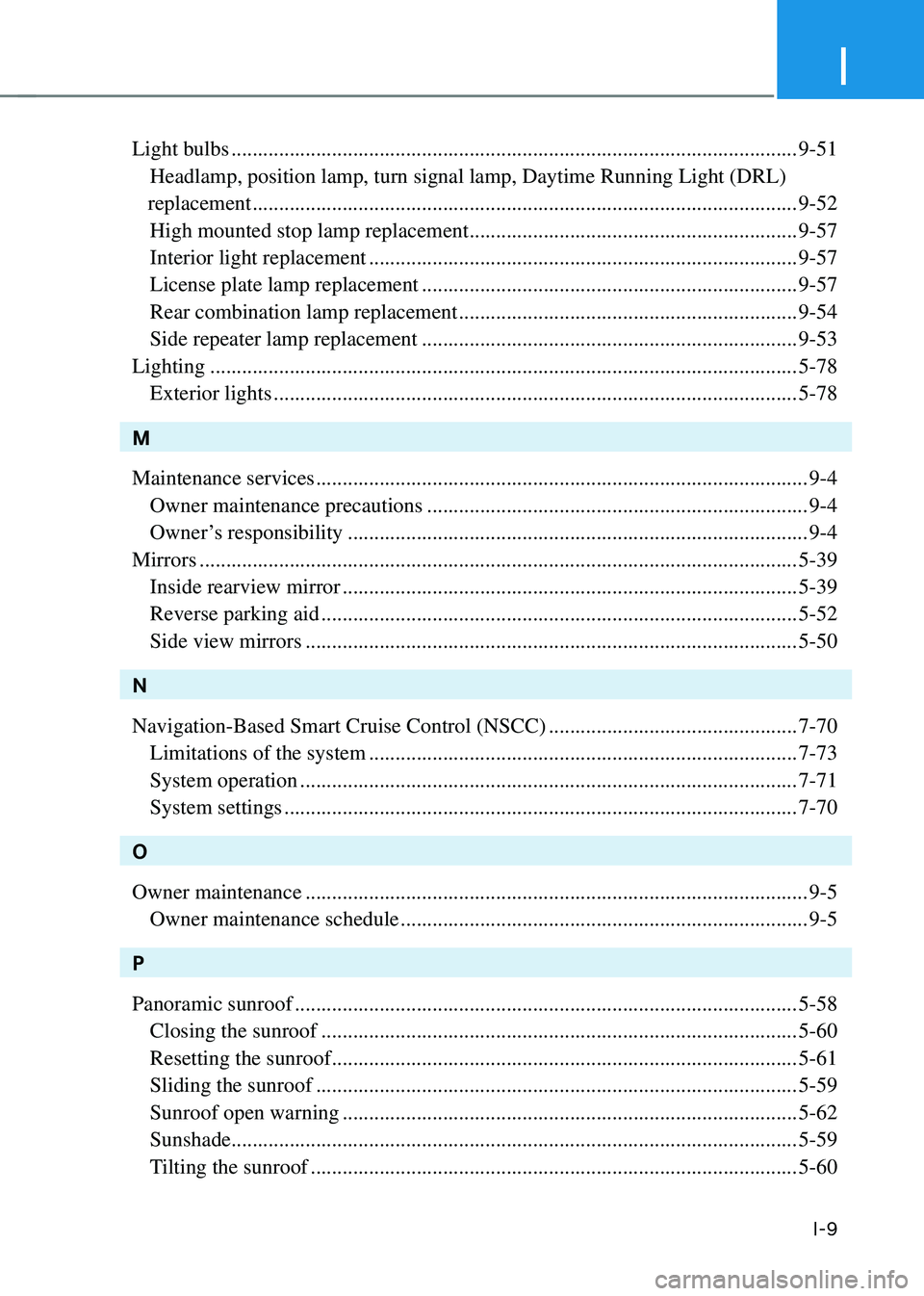 HYUNDAI SANTA FE HYBRID 2021  Owners Manual I
I-9
Light bulbs ........................................................................\
...................................9-51
 Headlamp, position lamp, turn signal lamp, Daytime Running Light (D