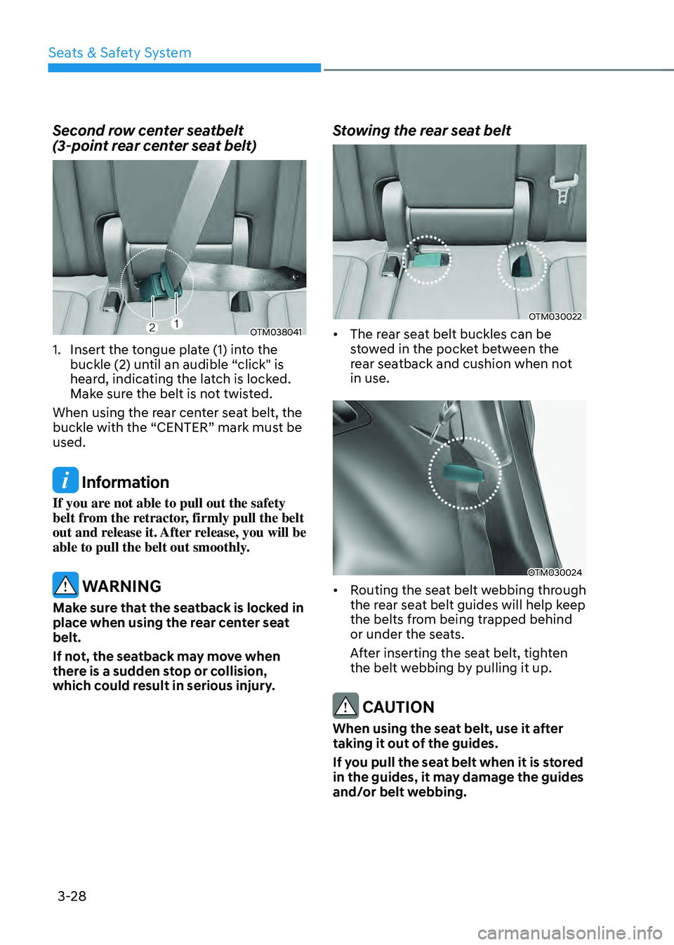 HYUNDAI SANTA FE HYBRID 2021 Manual PDF Seats & Safety System
3-28
Second row center seatbelt  
(3-point rear center seat belt)
OTM038041
1. Insert the tongue plate (1) into the 
buckle (2) until an audible “click" is 
heard, indicati