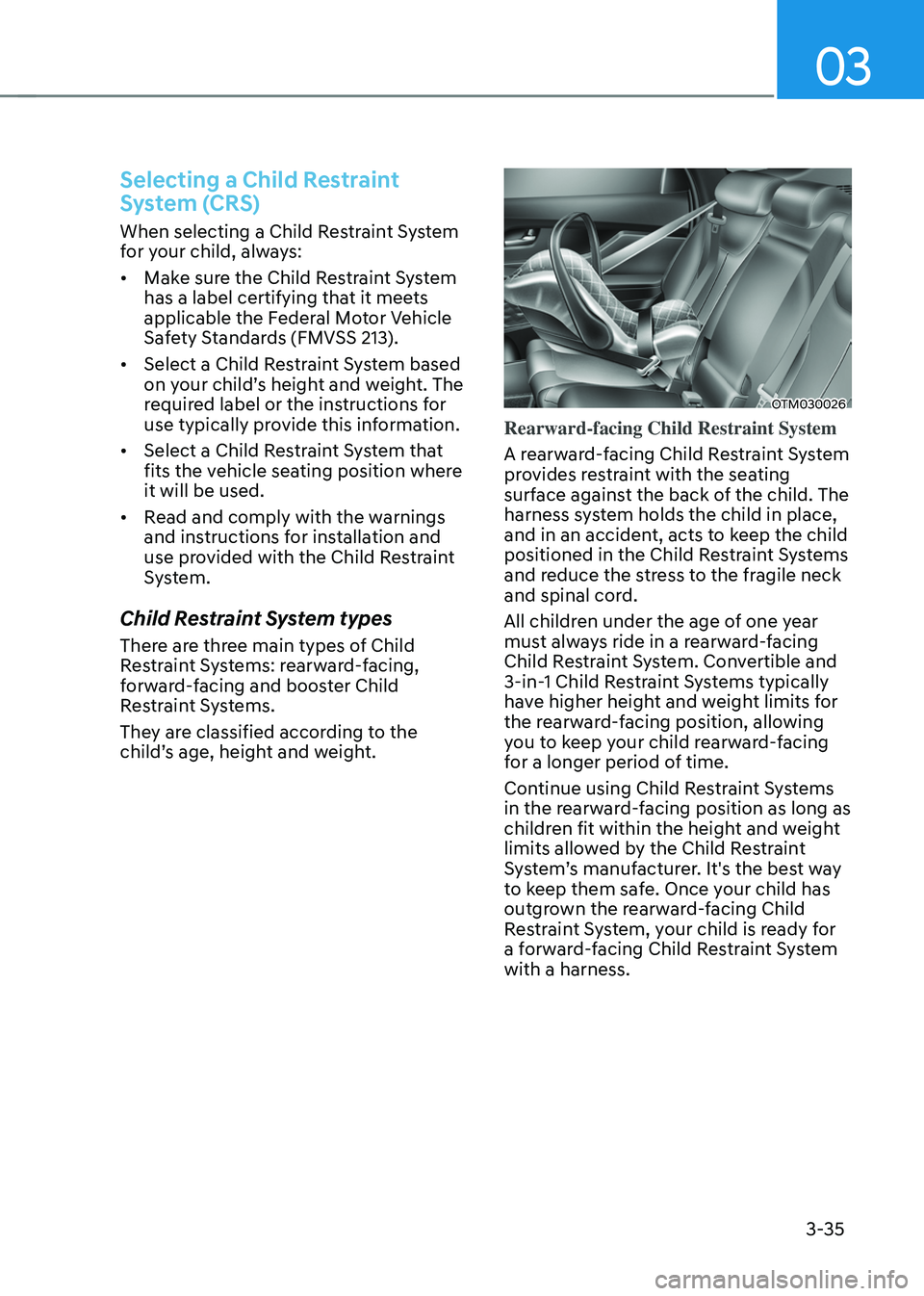 HYUNDAI SANTA FE HYBRID 2021 Manual PDF 03
3-35
Selecting a Child Restraint 
System (CRS)
When selecting a Child Restraint System 
for your child, always:
•	Make sure the Child Restraint System 
has a label certifying that it meets 
appli