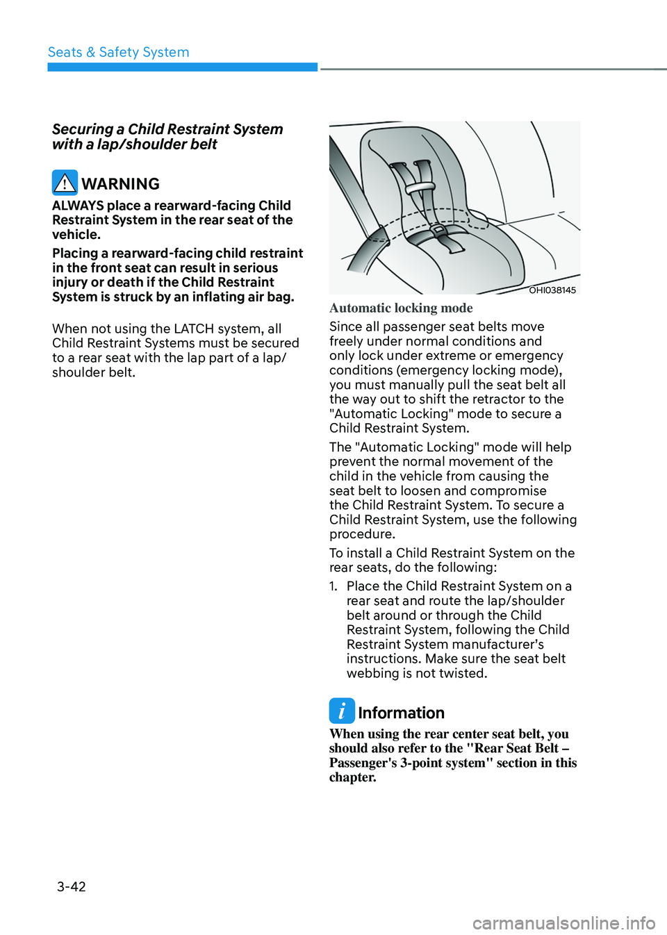 HYUNDAI SANTA FE HYBRID 2021 Manual Online Seats & Safety System
3-42
Securing a Child Restraint System
with a lap/shoulder belt
WARNING
ALWAYS place a rearward-facing Child
Restraint System in the rear seat of the
vehicle.
Placing a rearw HYUNDAI SANTA FE HYBRID 2021 Manual Online Seats & Safety System
3-42
Securing a Child Restraint System
with a lap/shoulder belt
WARNING
ALWAYS place a rearward-facing Child
Restraint System in the rear seat of the
vehicle.
Placing a rearw