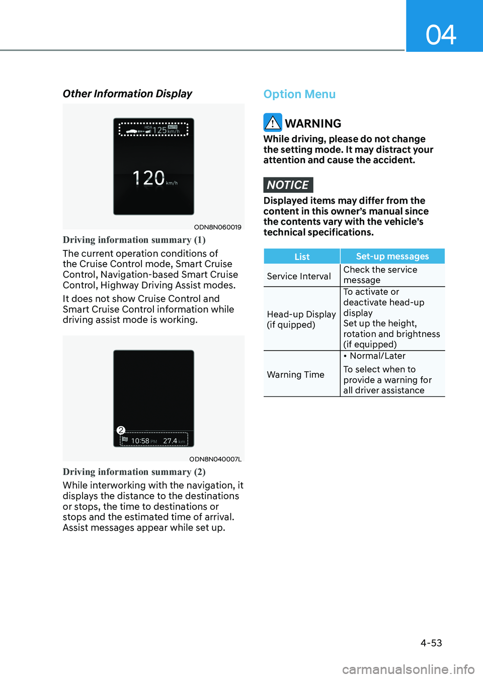 HYUNDAI SONATA 2023 Owners Manual 04
4-53
Other Information Display
ODN8N060019
Driving information summary (1)
The current operation conditions of
the Cruise Control mode, Smart Cruise
Control, Navigation-based Smart Cruise
Contr HYUNDAI SONATA 2023 Owners Manual 04
4-53
Other Information Display
ODN8N060019
Driving information summary (1)
The current operation conditions of
the Cruise Control mode, Smart Cruise
Control, Navigation-based Smart Cruise
Contr