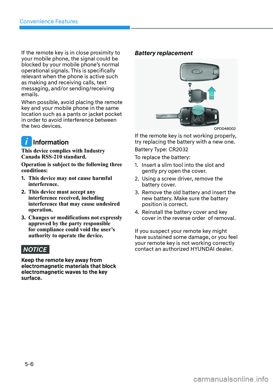 HYUNDAI SONATA 2023 Owners Manual Convenience Features
5-6
If the remote key is in close proximity to
your mobile phone, the signal could be
blocked by your mobile phone’s normal
operational signals. This is specifically
releva HYUNDAI SONATA 2023 Owners Manual Convenience Features
5-6
If the remote key is in close proximity to
your mobile phone, the signal could be
blocked by your mobile phone’s normal
operational signals. This is specifically
releva