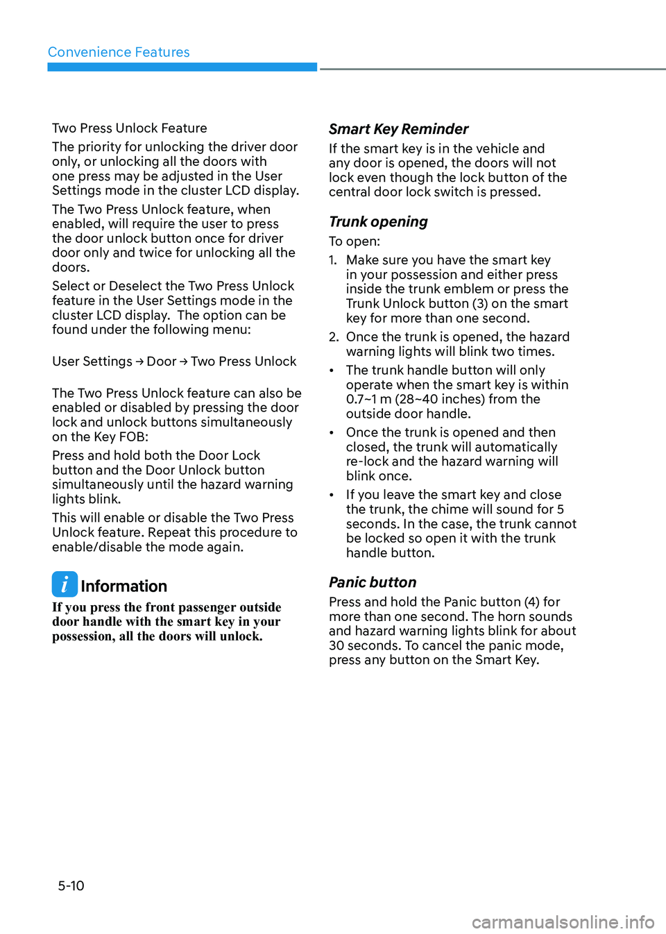 HYUNDAI SONATA 2023 Owners Manual Convenience Features
5-10
Two Press Unlock Feature
The priority for unlocking the driver door
only, or unlocking all the doors with
one press may be adjusted in the User
Settings mode in the clus HYUNDAI SONATA 2023 Owners Manual Convenience Features
5-10
Two Press Unlock Feature
The priority for unlocking the driver door
only, or unlocking all the doors with
one press may be adjusted in the User
Settings mode in the clus