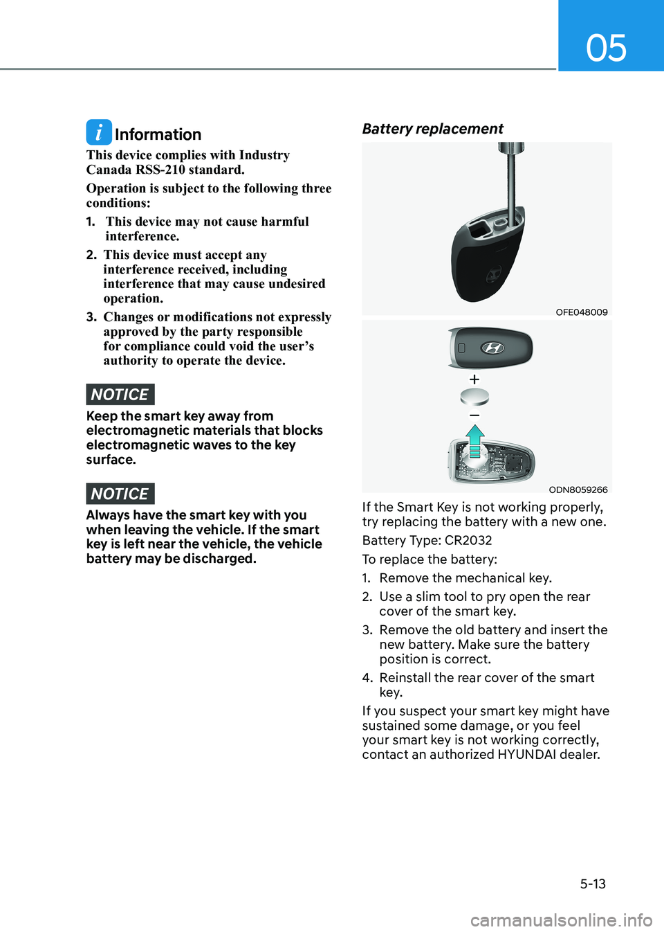 HYUNDAI SONATA 2023 Owners Manual 05
5-13
Information
This device complies with Industry Canada RSS-210 standard.
Operation is subject to the following three conditions: 1. This device may not cause harmful
interference.
2. Th HYUNDAI SONATA 2023 Owners Manual 05
5-13
Information
This device complies with Industry Canada RSS-210 standard.
Operation is subject to the following three conditions: 1. This device may not cause harmful
interference.
2. Th