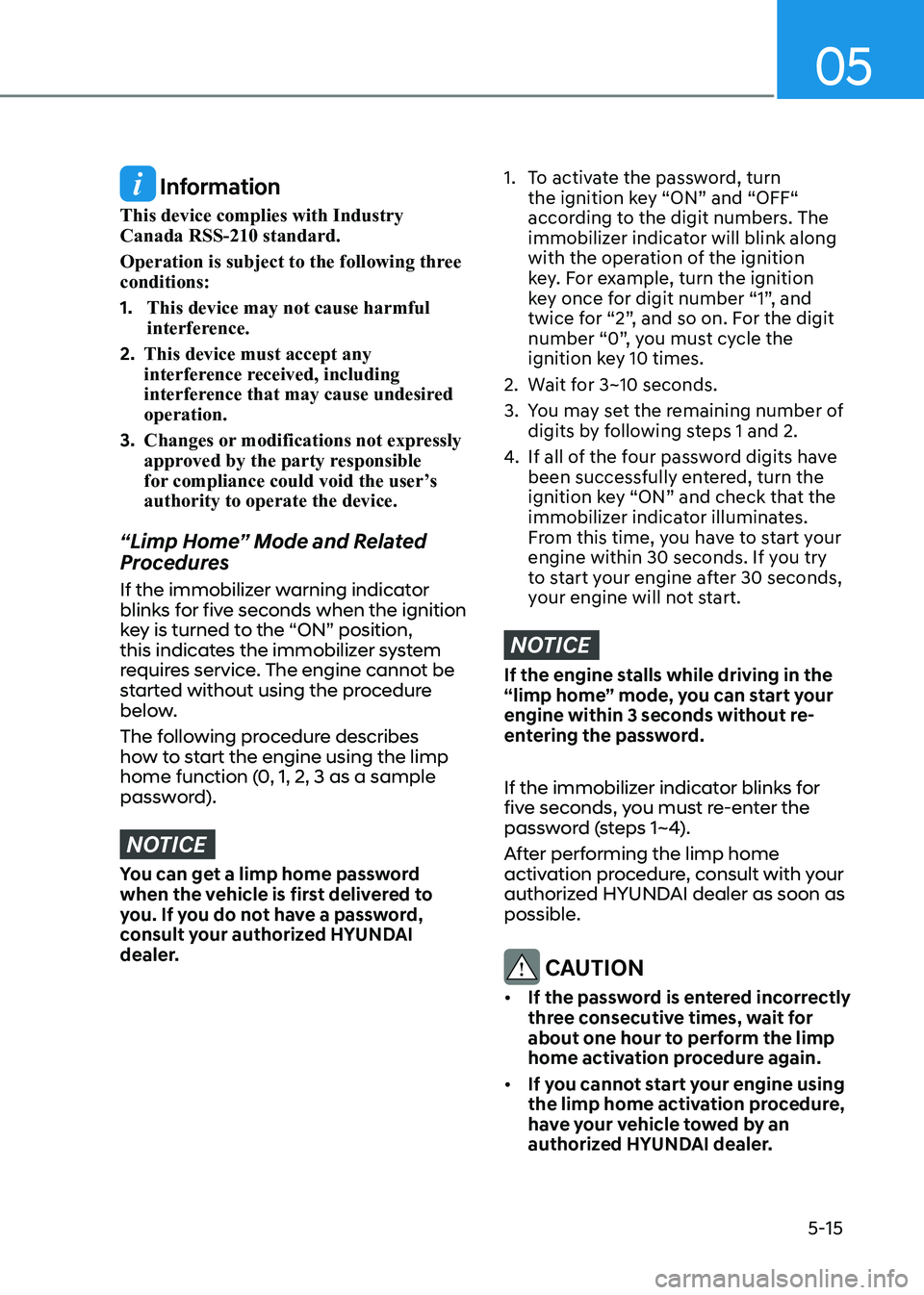 HYUNDAI SONATA 2023  Owners Manual 05
5-15
 Information
This device complies with Industry  Canada RSS-210 standard. 
Operation is subject to the following three  conditions: 1.  This device may not cause harmful  
interference.
2.  Th