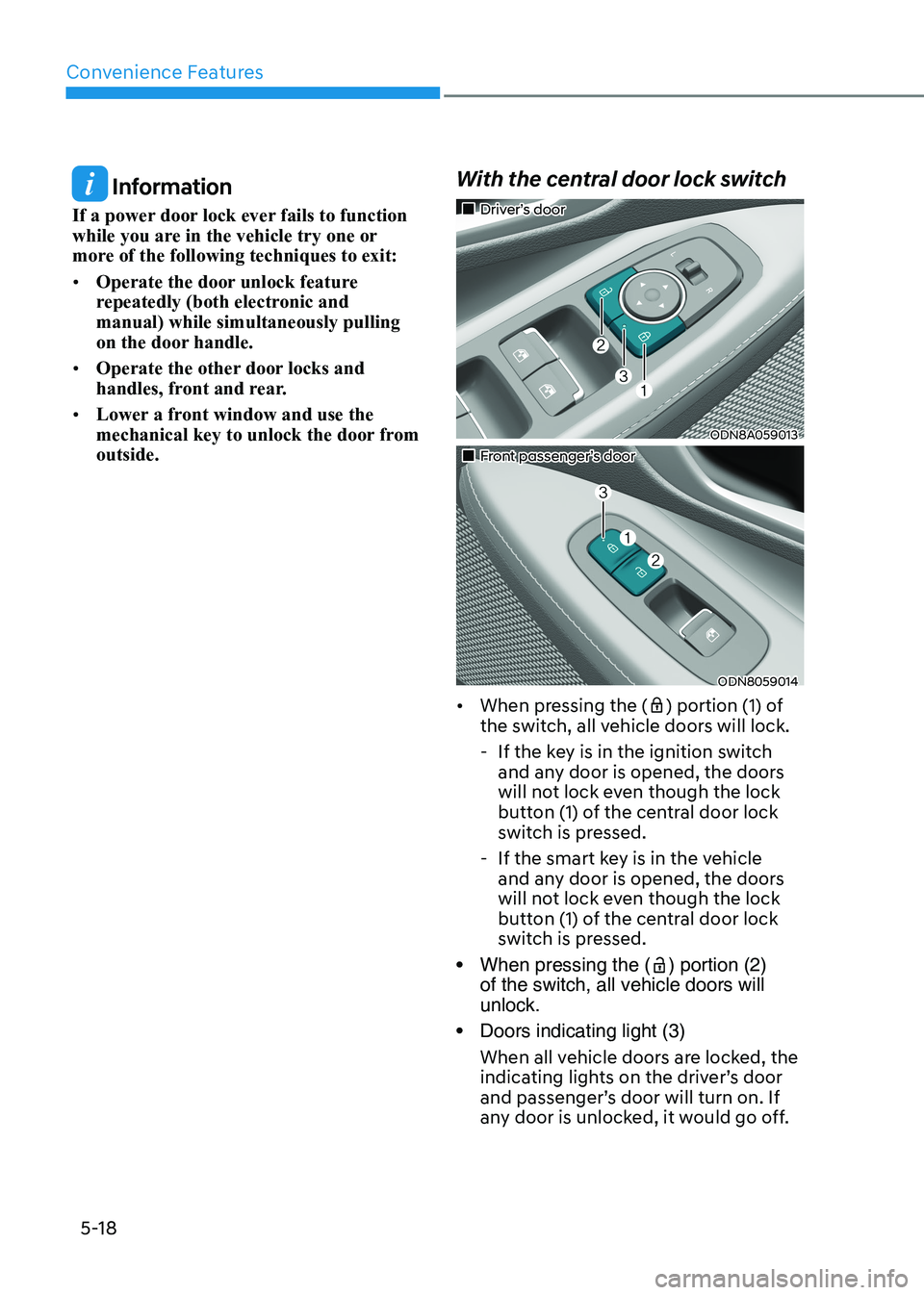 HYUNDAI SONATA 2023  Owners Manual Convenience Features
5-18
 Information
If a power door lock ever fails to function  
while you are in the vehicle try one or 
more of the following techniques to exit: •	 Operate the door unlock fea