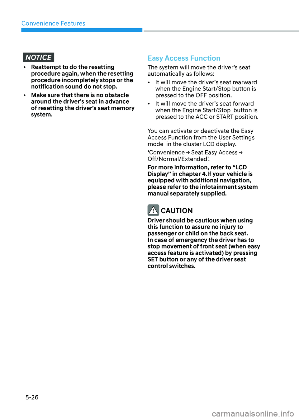 HYUNDAI SONATA 2023  Owners Manual Convenience Features
5-26
NOTICE
•	 Reattempt	to	do	the	resetting	procedure again, when the resetting  
procedure incompletely stops or the 
notification sound do not stop. 
•	 Make	sure	that	ther