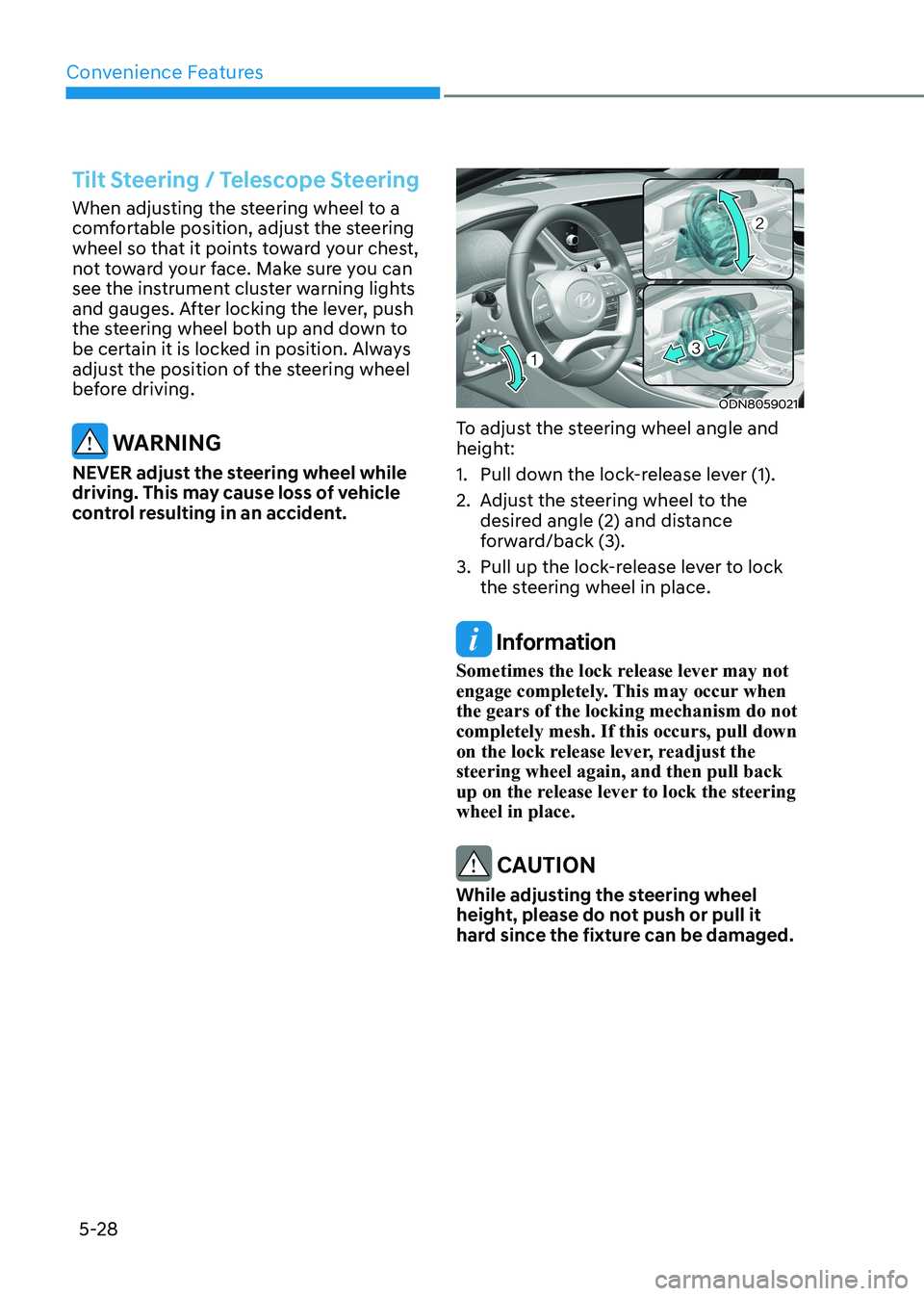 HYUNDAI SONATA 2023 Owners Manual Convenience Features
5-28
Tilt Steering / Telescope Steering
When adjusting the steering wheel to a
comfortable position, adjust the steering
wheel so that it points toward your chest,
not toward HYUNDAI SONATA 2023 Owners Manual Convenience Features
5-28
Tilt Steering / Telescope Steering
When adjusting the steering wheel to a
comfortable position, adjust the steering
wheel so that it points toward your chest,
not toward