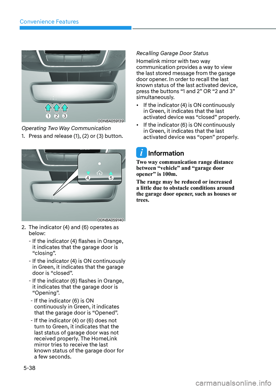 HYUNDAI SONATA 2023 Owners Manual Convenience Features
5-38
ODN8A059139
Operating Two Way Communication
1. Press and release (1), (2) or (3) button.
ODN8A059140
2. The indicator (4) and (6) operates as below:
- If the indicato HYUNDAI SONATA 2023 Owners Manual Convenience Features
5-38
ODN8A059139
Operating Two Way Communication
1. Press and release (1), (2) or (3) button.
ODN8A059140
2. The indicator (4) and (6) operates as below:
- If the indicato