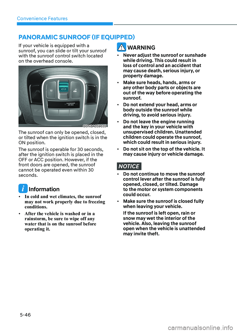 HYUNDAI SONATA 2023 Owners Manual Convenience Features
5-46
If your vehicle is equipped with a
sunroof, you can slide or tilt your sunroof
with the sunroof control switch located
on the overhead console.
ODN8A059035
The sunroof ca HYUNDAI SONATA 2023 Owners Manual Convenience Features
5-46
If your vehicle is equipped with a
sunroof, you can slide or tilt your sunroof
with the sunroof control switch located
on the overhead console.
ODN8A059035
The sunroof ca