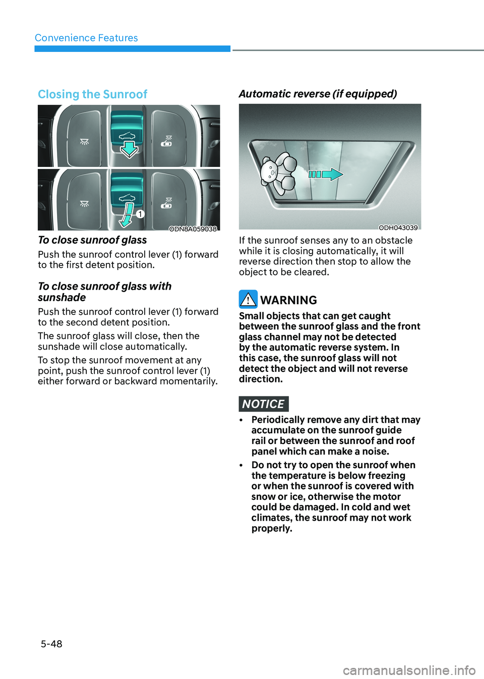 HYUNDAI SONATA 2023 Owners Manual Convenience Features
5-48
Closing the Sunroof
ODN8A059038
To close sunroof glass
Push the sunroof control lever (1) forward
to the first detent position.
To close sunroof glass with sunshade
P HYUNDAI SONATA 2023 Owners Manual Convenience Features
5-48
Closing the Sunroof
ODN8A059038
To close sunroof glass
Push the sunroof control lever (1) forward
to the first detent position.
To close sunroof glass with sunshade
P