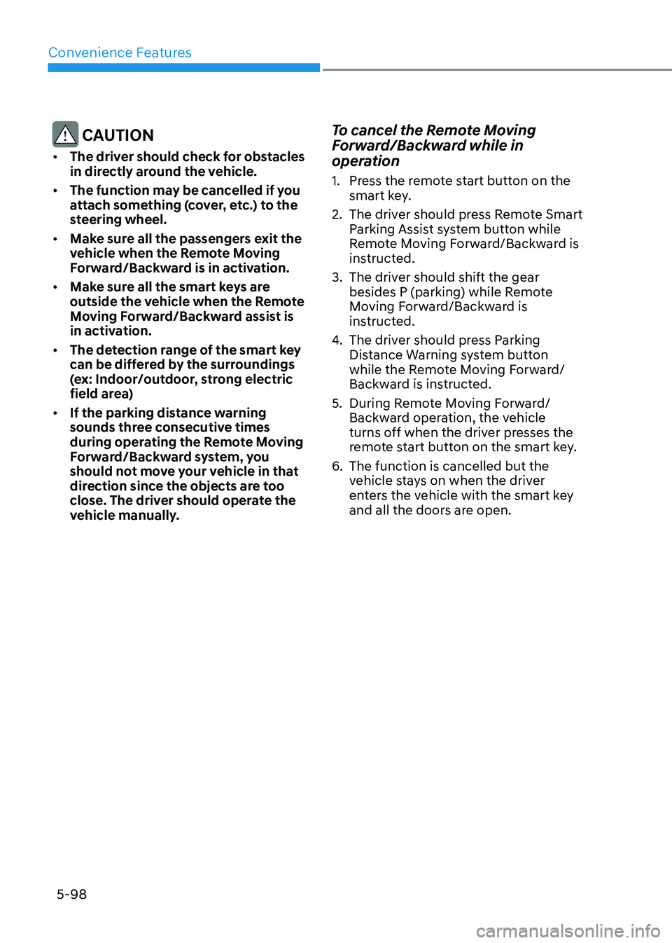 HYUNDAI SONATA 2023 Owners Manual Convenience Features
5-98
CAUTION
• The driver should check for obstacles
in directly around the vehicle.
• The function may be cancelled if you
attach something (cover, etc.) to the
steeri HYUNDAI SONATA 2023 Owners Manual Convenience Features
5-98
CAUTION
• The driver should check for obstacles
in directly around the vehicle.
• The function may be cancelled if you
attach something (cover, etc.) to the
steeri