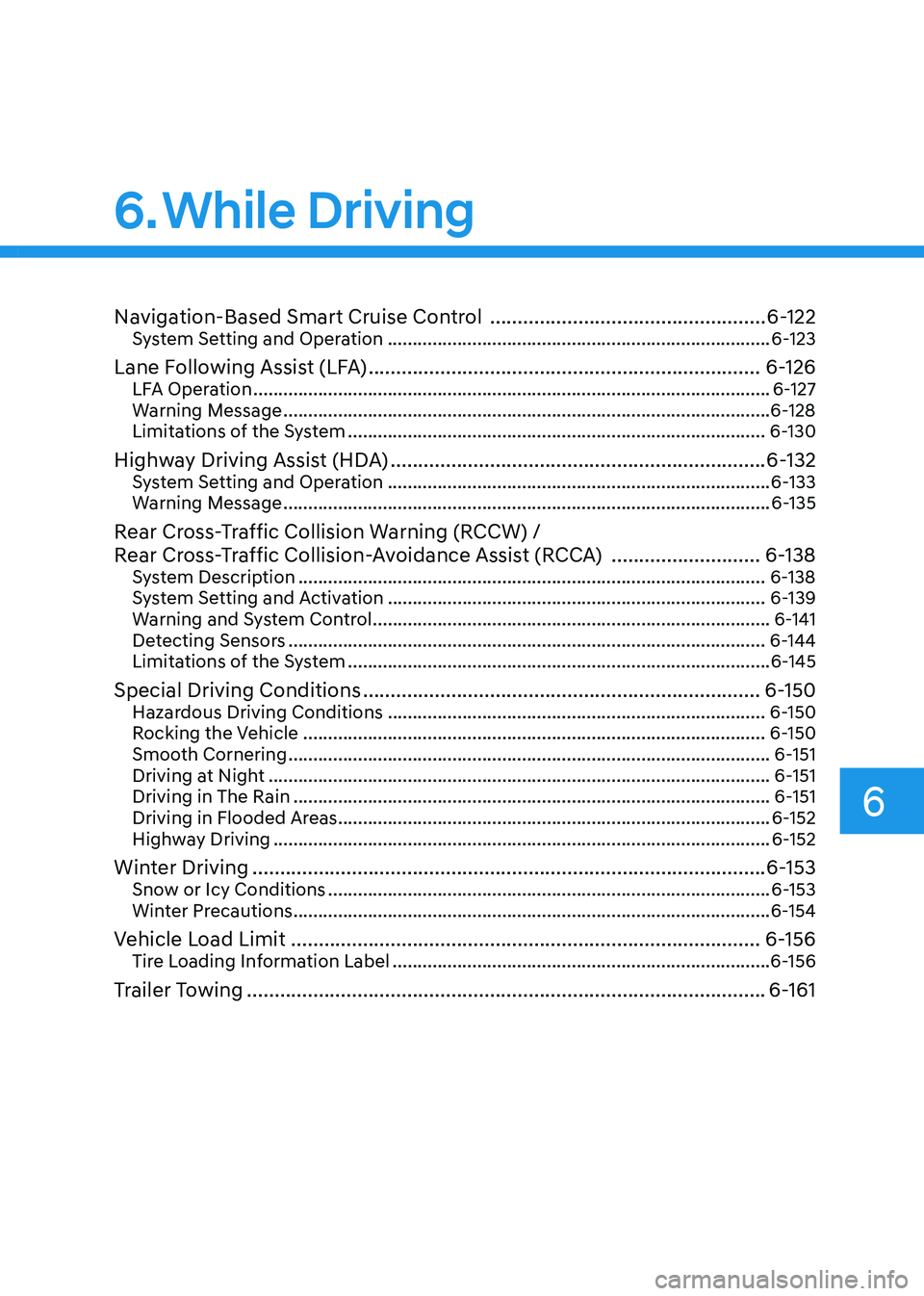 HYUNDAI SONATA 2023 Owners Manual Navigation-Based Smart Cruise Control ..................................................6-122
System Setting and Operation ........................................................................... HYUNDAI SONATA 2023 Owners Manual Navigation-Based Smart Cruise Control ..................................................6-122
System Setting and Operation ...........................................................................