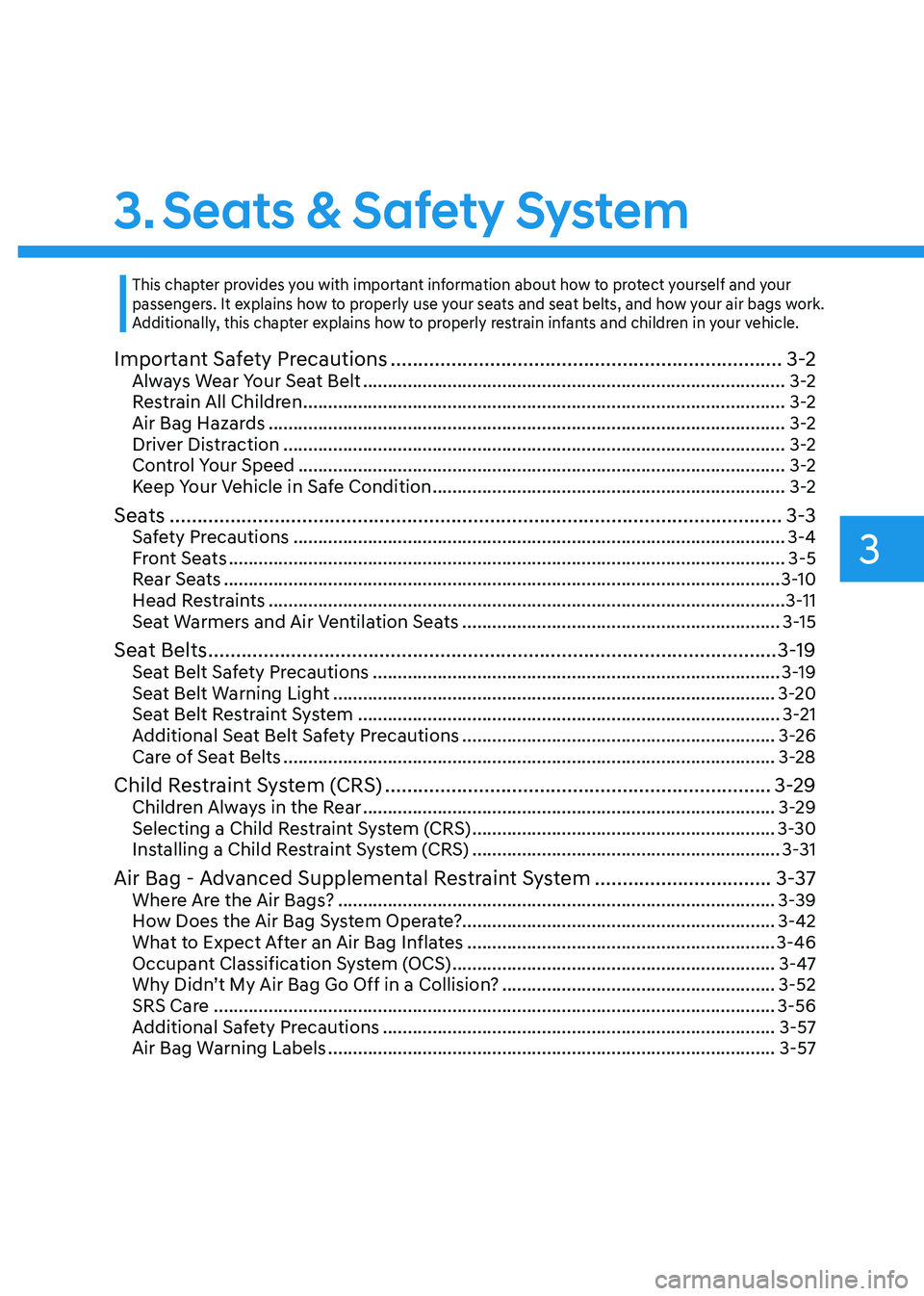 HYUNDAI SONATA 2023 Owners Manual 3
3. Seats & Safety System
Important Safety Precautions ....................................................................... 3-2
Always Wear Your Seat Belt ........................................ HYUNDAI SONATA 2023 Owners Manual 3
3. Seats & Safety System
Important Safety Precautions ....................................................................... 3-2
Always Wear Your Seat Belt ........................................