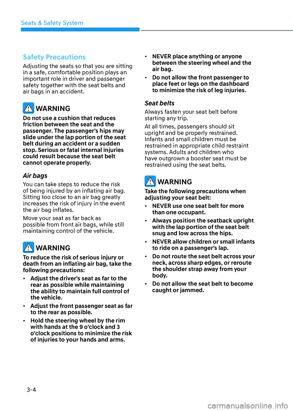 HYUNDAI SONATA 2023 Owners Guide Seats & Safety System
3-4
Safety Precautions
Adjusting the seats so that you are sitting
in a safe, comfortable position plays an
important role in driver and passenger
safety together with the se HYUNDAI SONATA 2023 Owners Guide Seats & Safety System
3-4
Safety Precautions
Adjusting the seats so that you are sitting
in a safe, comfortable position plays an
important role in driver and passenger
safety together with the se