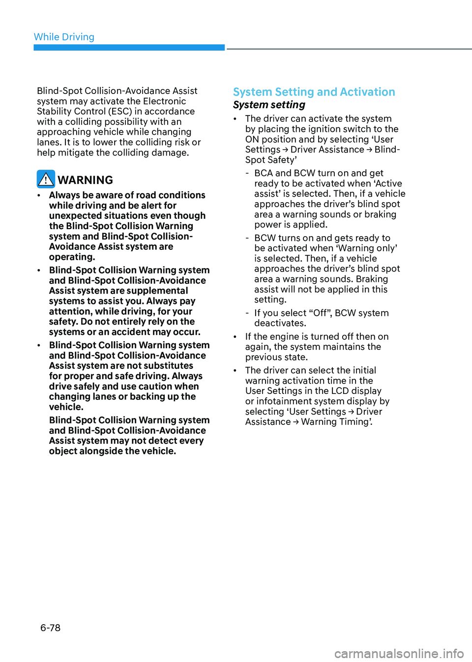 HYUNDAI SONATA 2023 Owners Manual While Driving
6-78
Blind-Spot Collision-Avoidance Assist
system may activate the Electronic
Stability Control (ESC) in accordance with a colliding possibility with an
approaching vehicle while cha HYUNDAI SONATA 2023 Owners Manual While Driving
6-78
Blind-Spot Collision-Avoidance Assist
system may activate the Electronic
Stability Control (ESC) in accordance with a colliding possibility with an
approaching vehicle while cha