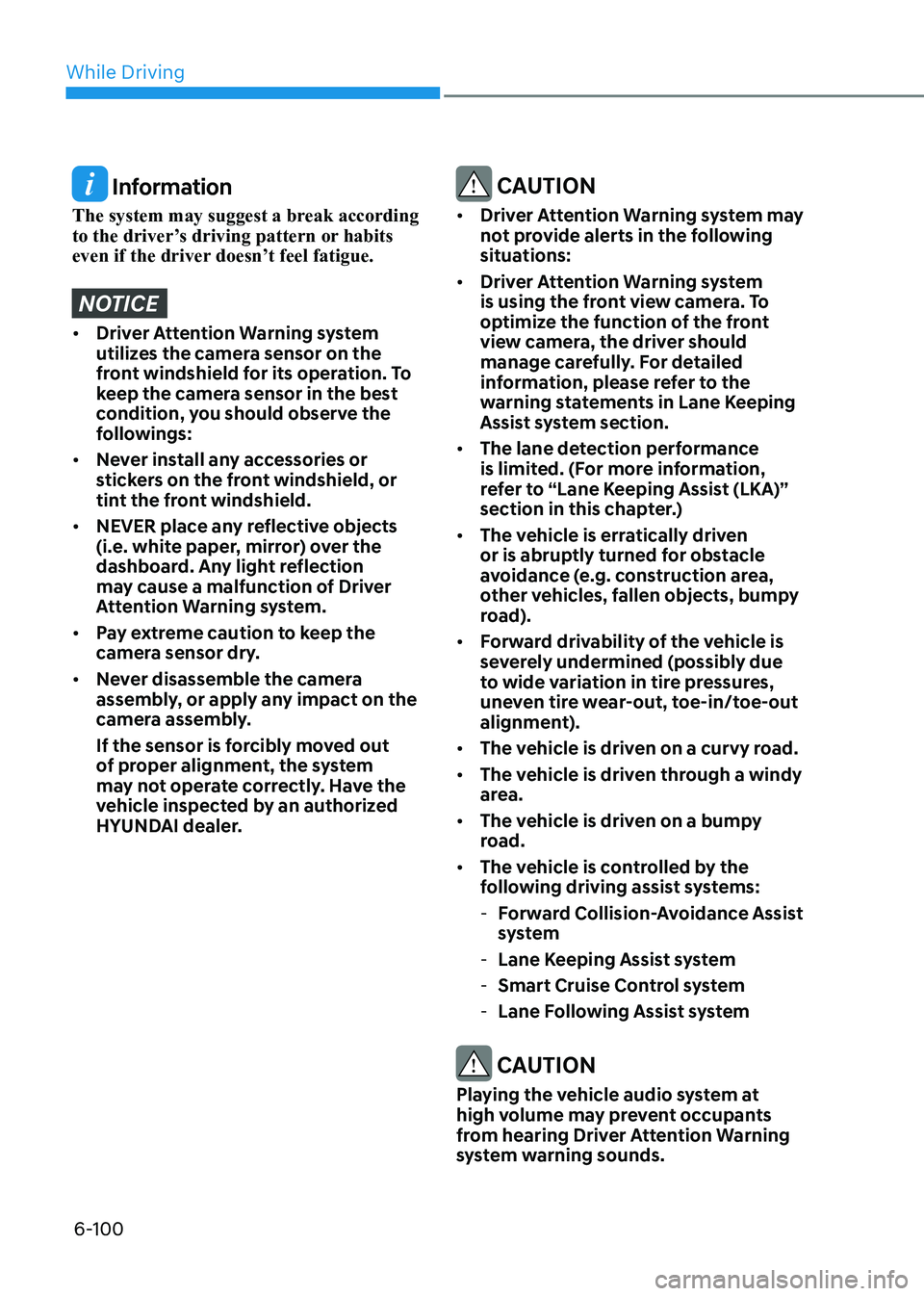 HYUNDAI SONATA 2023 Owners Manual While Driving
6-100
Information
The system may suggest a break according
to the driver’s driving pattern or habits
even if the driver doesn’t feel fatigue.
NOTICE
• Driver Attention Warning HYUNDAI SONATA 2023 Owners Manual While Driving
6-100
Information
The system may suggest a break according
to the driver’s driving pattern or habits
even if the driver doesn’t feel fatigue.
NOTICE
• Driver Attention Warning