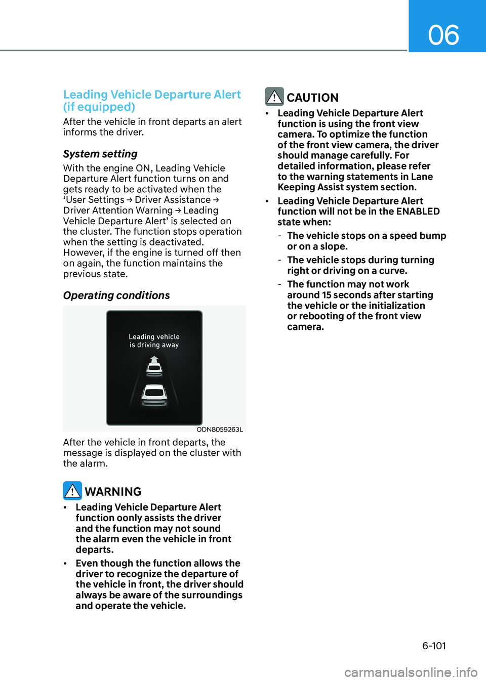 HYUNDAI SONATA 2023 Owners Manual 06
6-101
Leading Vehicle Departure Alert (if equipped)
After the vehicle in front departs an alert
informs the driver.
System setting
With the engine ON, Leading Vehicle
Departure Alert functio HYUNDAI SONATA 2023 Owners Manual 06
6-101
Leading Vehicle Departure Alert (if equipped)
After the vehicle in front departs an alert
informs the driver.
System setting
With the engine ON, Leading Vehicle
Departure Alert functio