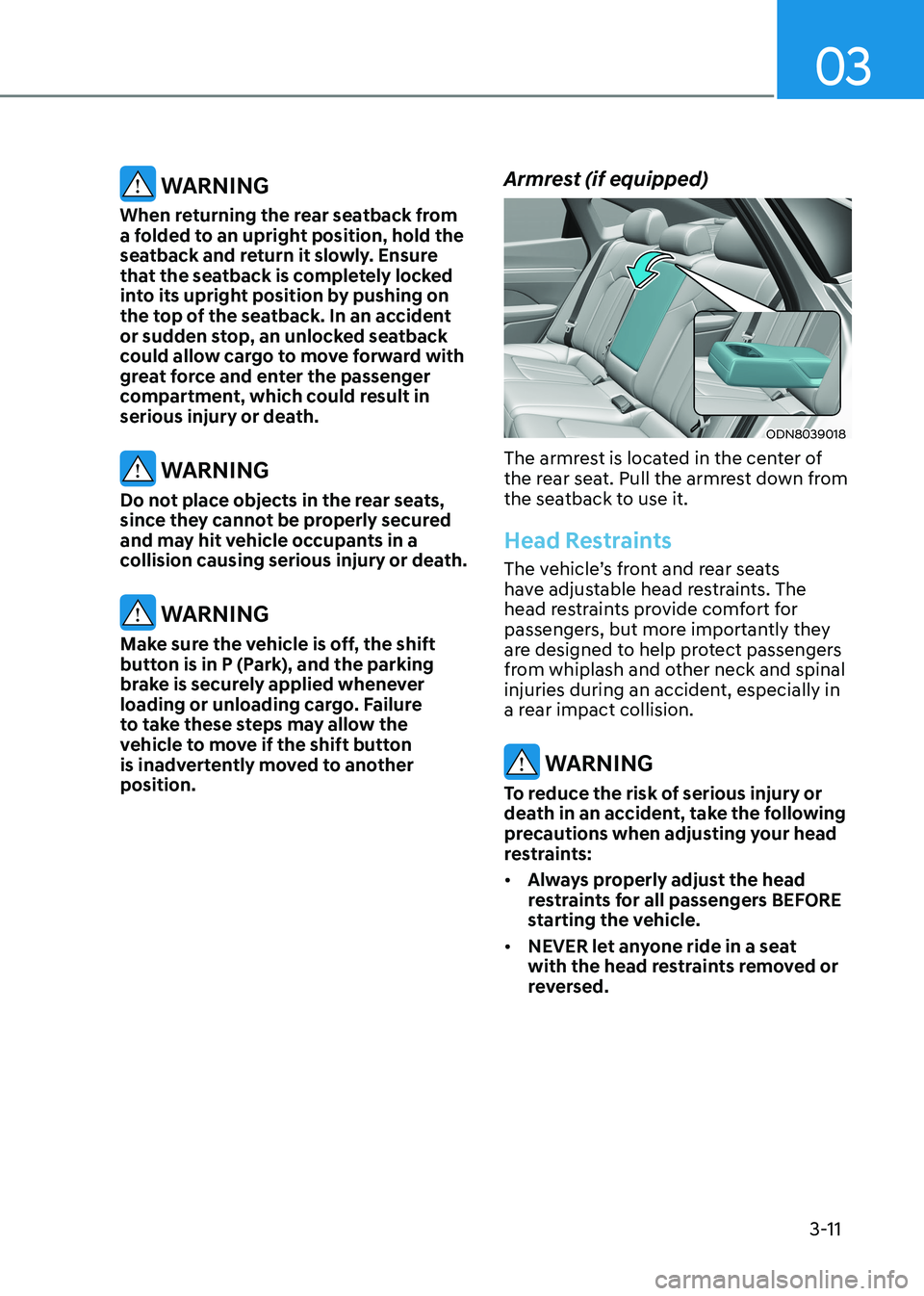 HYUNDAI SONATA 2023 Owners Guide 03
3-11
WARNING
When returning the rear seatback from
a folded to an upright position, hold the
seatback and return it slowly. Ensure
that the seatback is completely locked
into its upright posi HYUNDAI SONATA 2023 Owners Guide 03
3-11
WARNING
When returning the rear seatback from
a folded to an upright position, hold the
seatback and return it slowly. Ensure
that the seatback is completely locked
into its upright posi