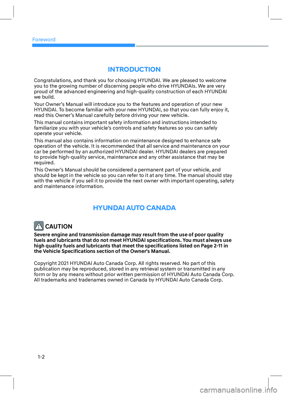 HYUNDAI SONATA 2023 Owners Manual Foreword
1-2
INTRODUCTION
Congratulations, and thank you for choosing HYUNDAI. We are pleased to welcome
you to the growing number of discerning people who drive HYUNDAIs. We are very
proud of the HYUNDAI SONATA 2023 Owners Manual Foreword
1-2
INTRODUCTION
Congratulations, and thank you for choosing HYUNDAI. We are pleased to welcome
you to the growing number of discerning people who drive HYUNDAIs. We are very
proud of the