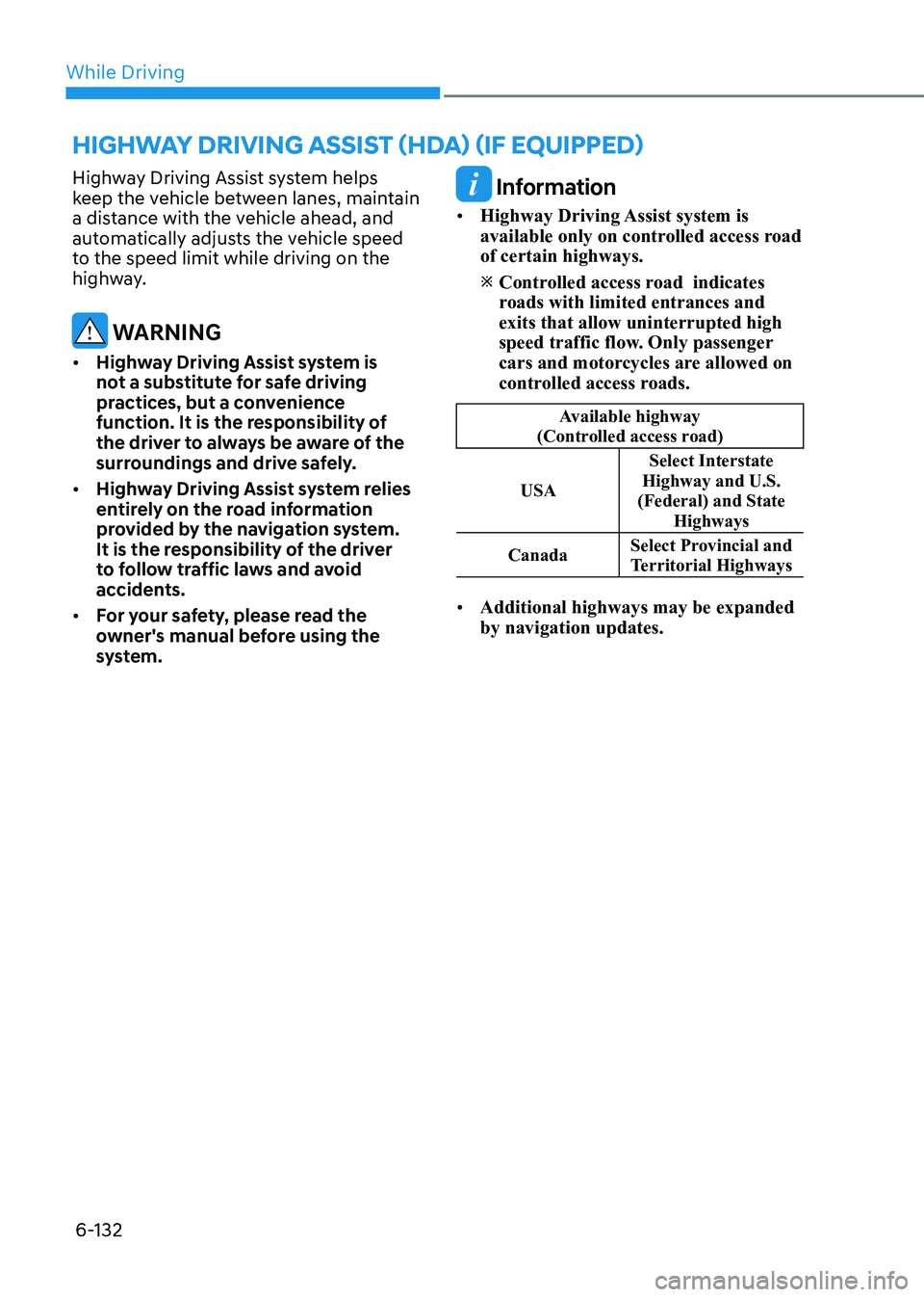HYUNDAI SONATA 2023 Owners Manual While Driving
6-132
Highway Driving Assist system helps
keep the vehicle between lanes, maintain
a distance with the vehicle ahead, and
automatically adjusts the vehicle speed
to the speed limit HYUNDAI SONATA 2023 Owners Manual While Driving
6-132
Highway Driving Assist system helps
keep the vehicle between lanes, maintain
a distance with the vehicle ahead, and
automatically adjusts the vehicle speed
to the speed limit